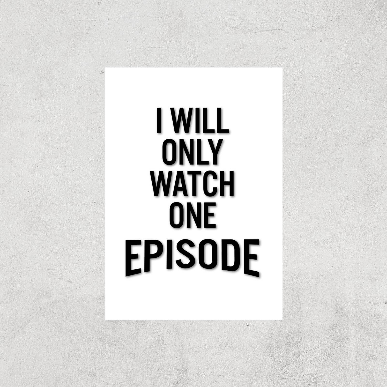 PlanetA444 I Will Only Watch One Episode Art Print - A3 - Print Only