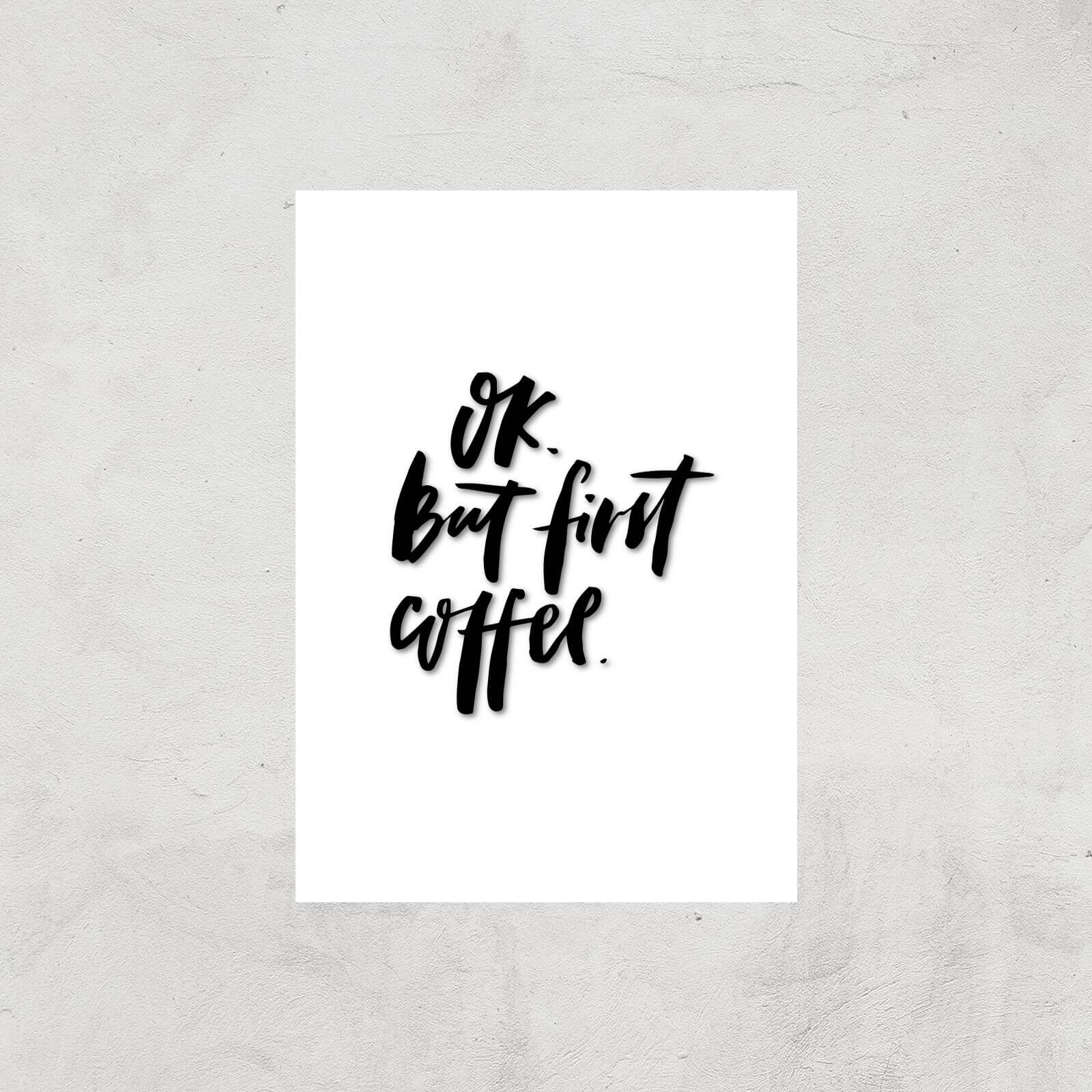 PlanetA444 Ok But First, Coffee Art Print - A3 - Print Only