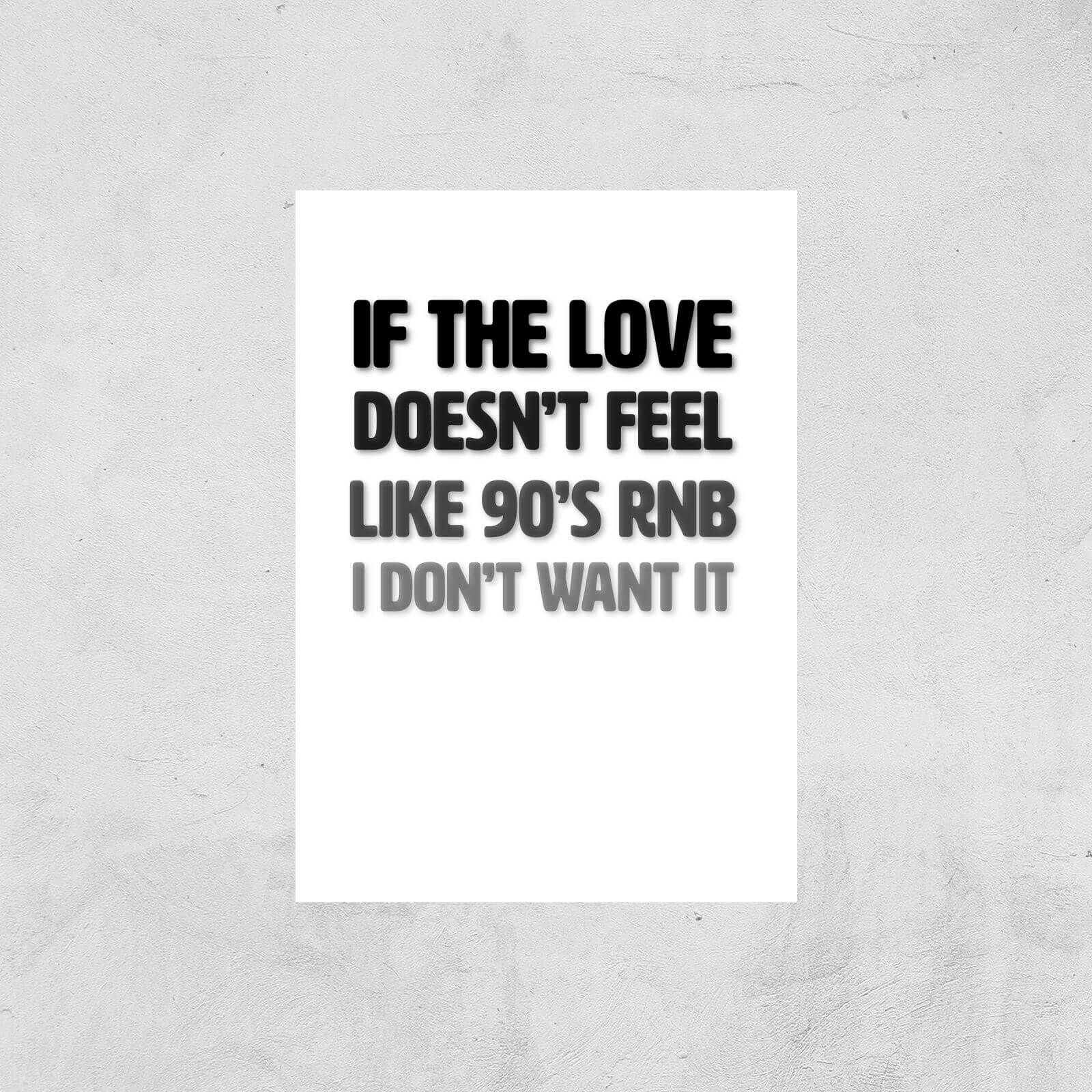 If The Love Doesn't Feel Like 90's RNB Art Print - A3 - Print Only