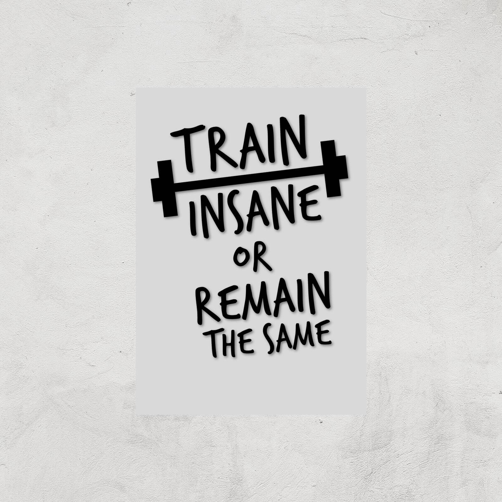 Train Insane Or Remain The Same Art Print - A3 - Print Only