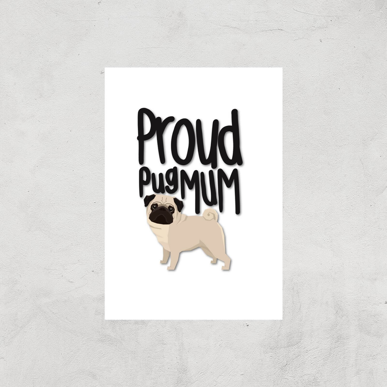 Proud Pug Mum Art Print - A4 - Print Only
