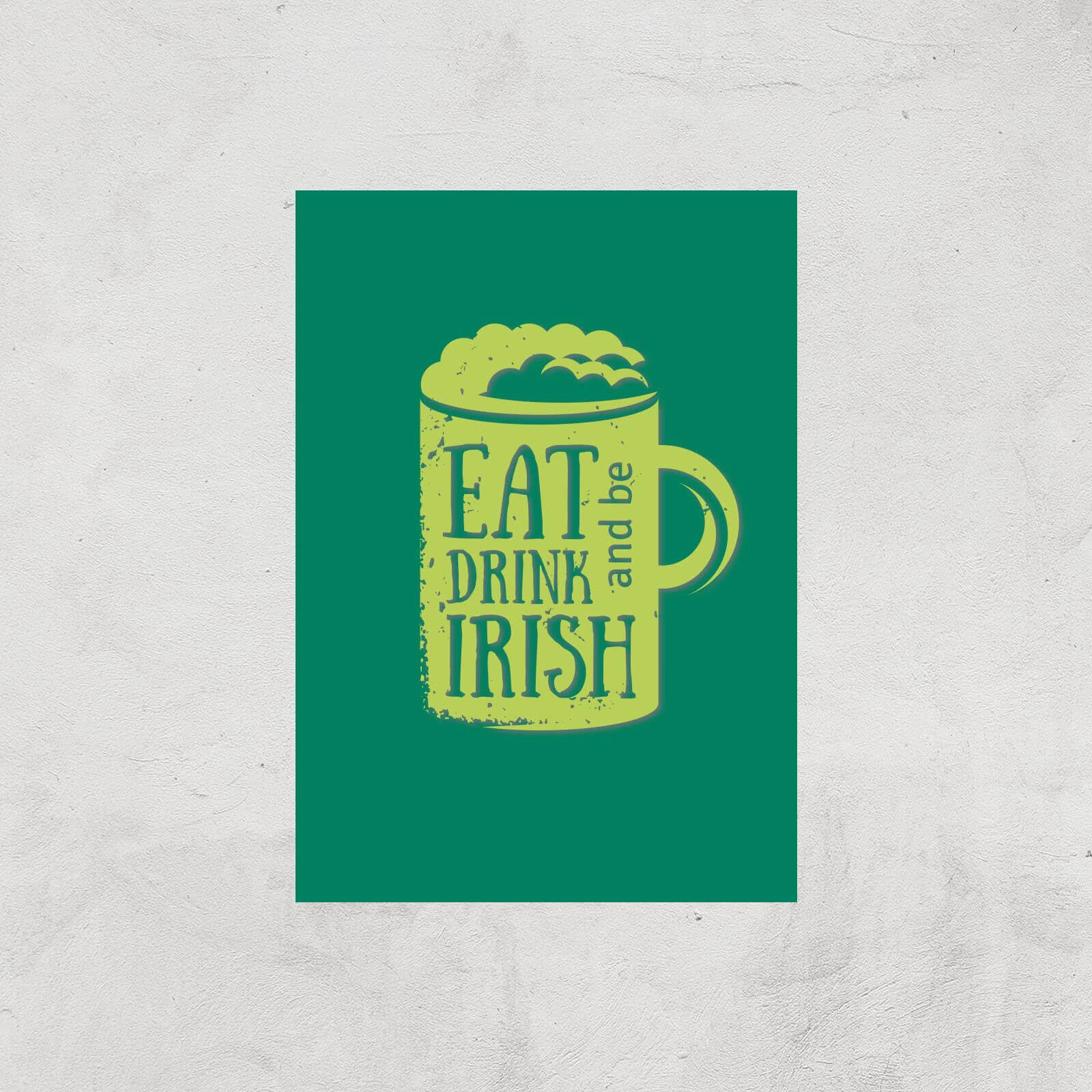 Eat, Drink And Be Irish Art Print - A4 - Print Only