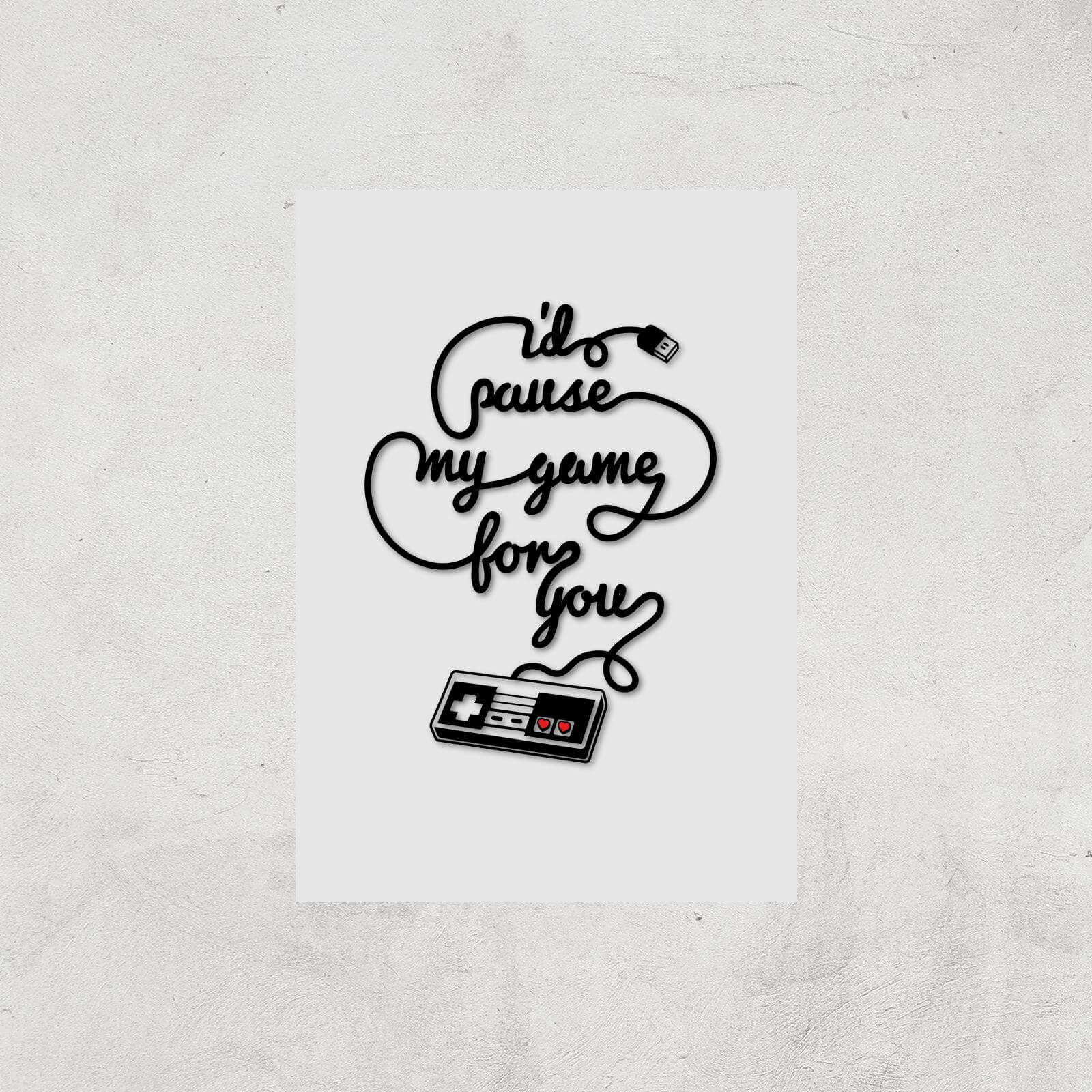 I'd Pause My Game For You Art Print - A3 - Print Only