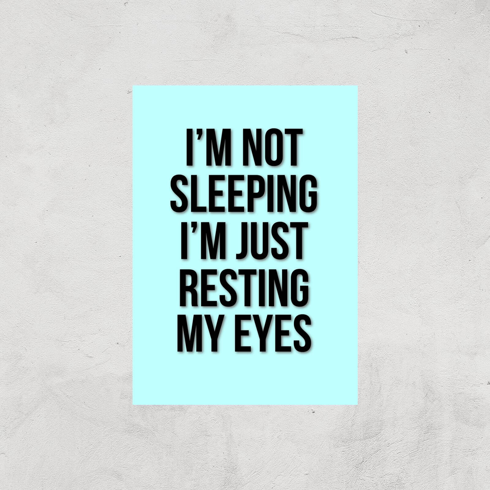 Im Not Sleeping Im Resting My Eyes Art Print - A3 - Print Only