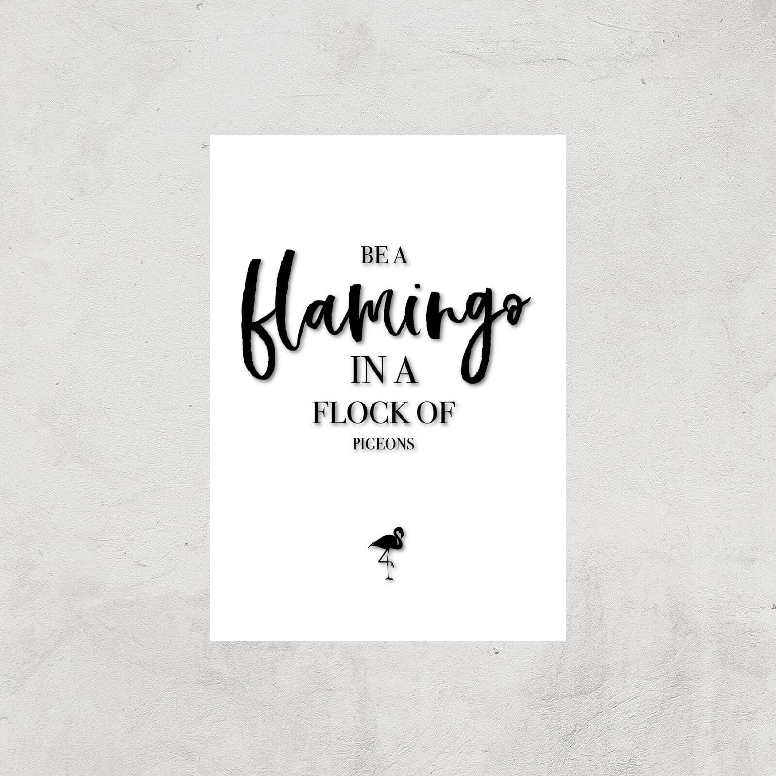 Be A Flamingo In A Flock Of Pigeons Art Print - A4 - Print Only