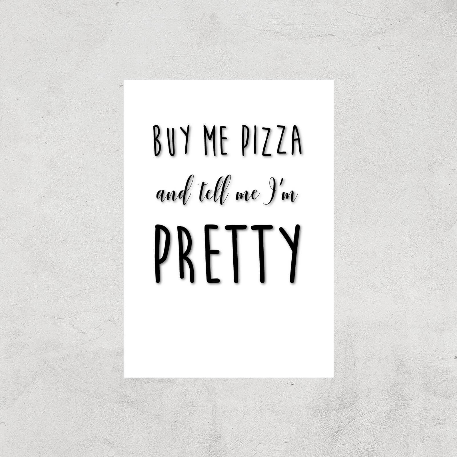 Buy Me Pizza And Tell Me Im Pretty Art Print - A4 - Print Only