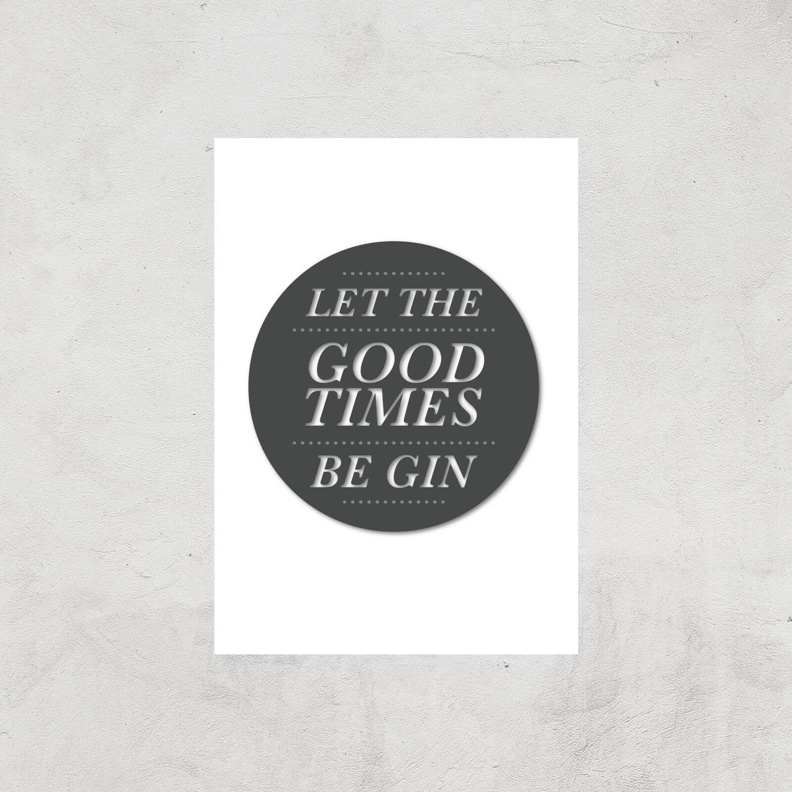 Let The Good Times Be Gin Art Print - A4 - Print Only