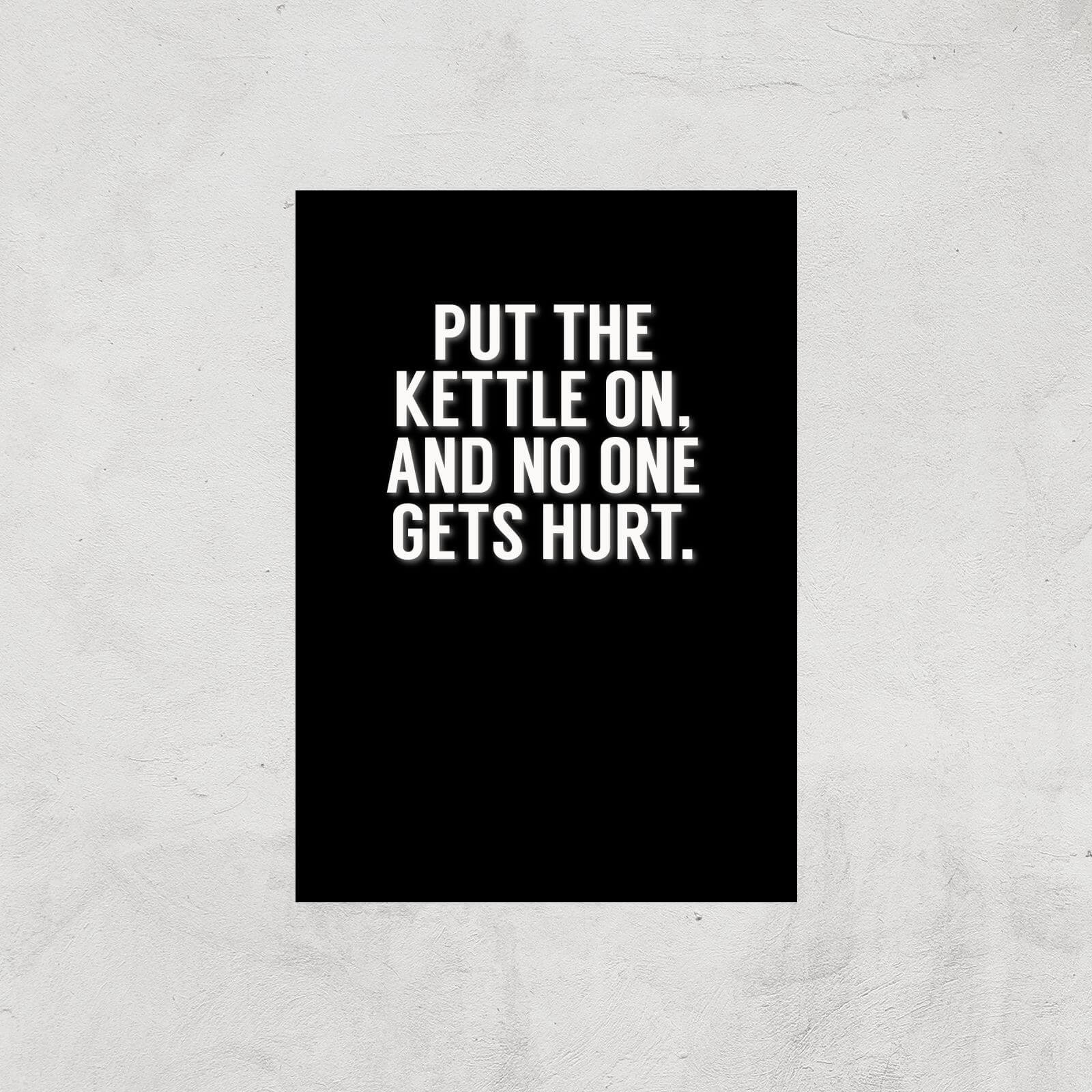 Put The Kettle On And No One Gets Hurt Art Print - A3 - Print Only