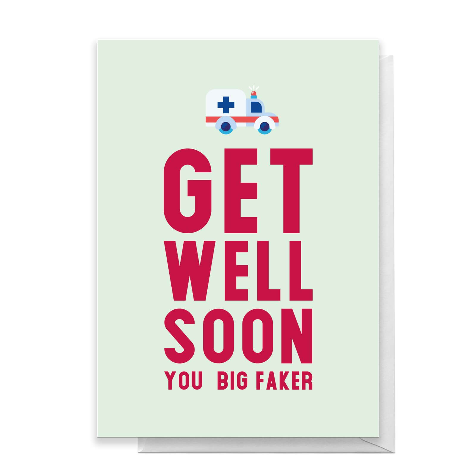 Get Well Soon You Big Faker Greetings Card - Standard Card