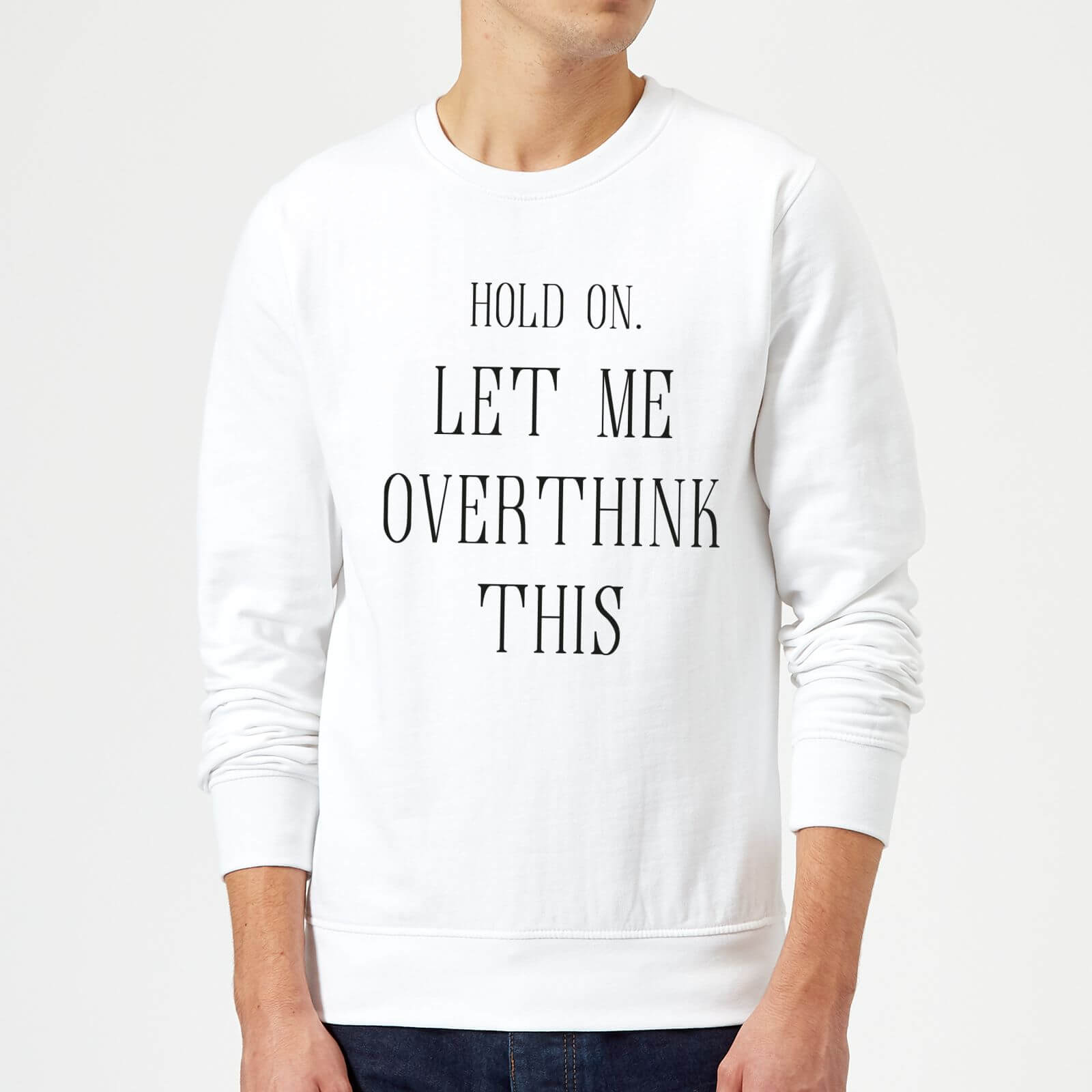 Hold On Let Me Over Think This Sweatshirt - White - S - White