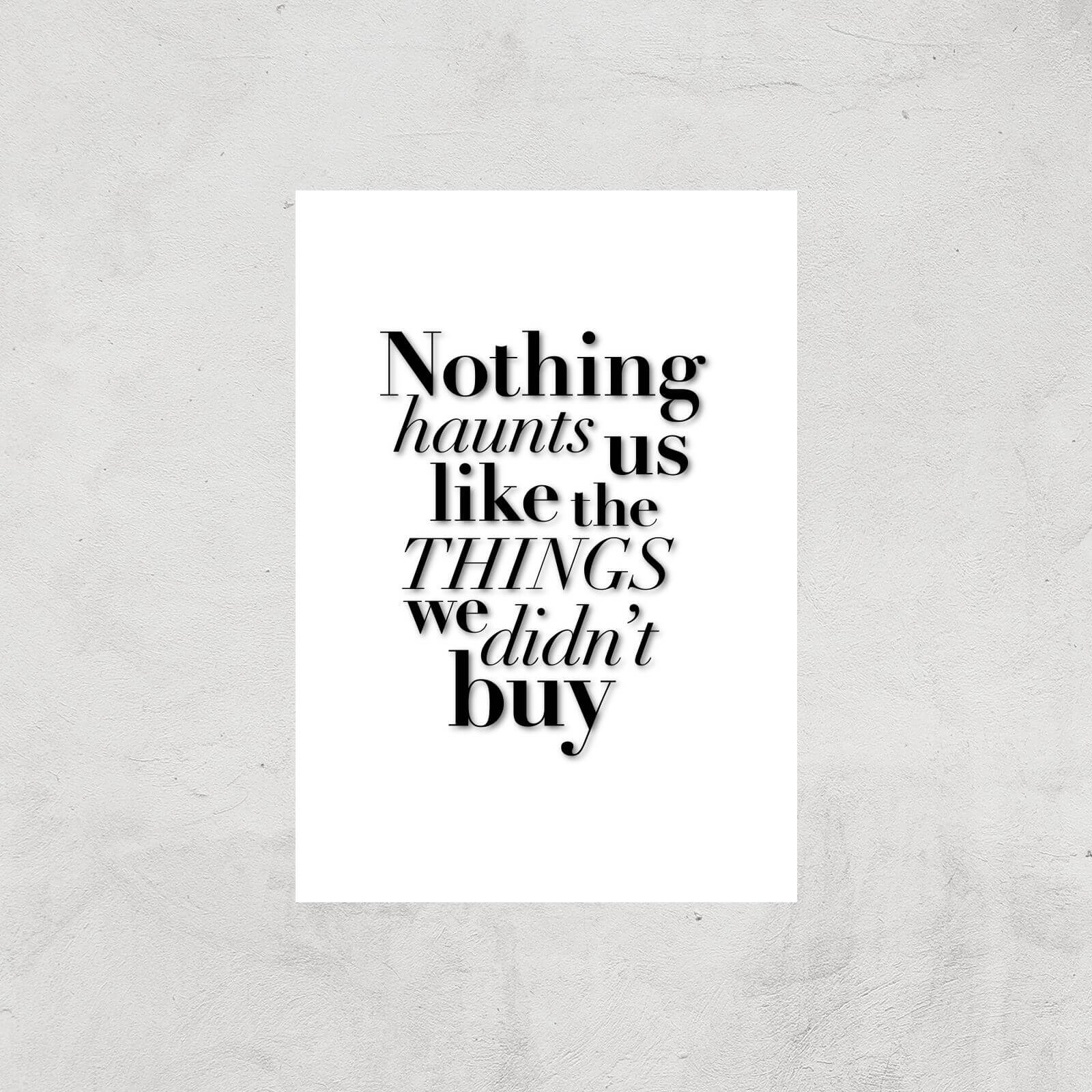 PlanetA444 Nothing Haunts Us Like The Things We Didn't Buy Art Print - A2 - Print Only