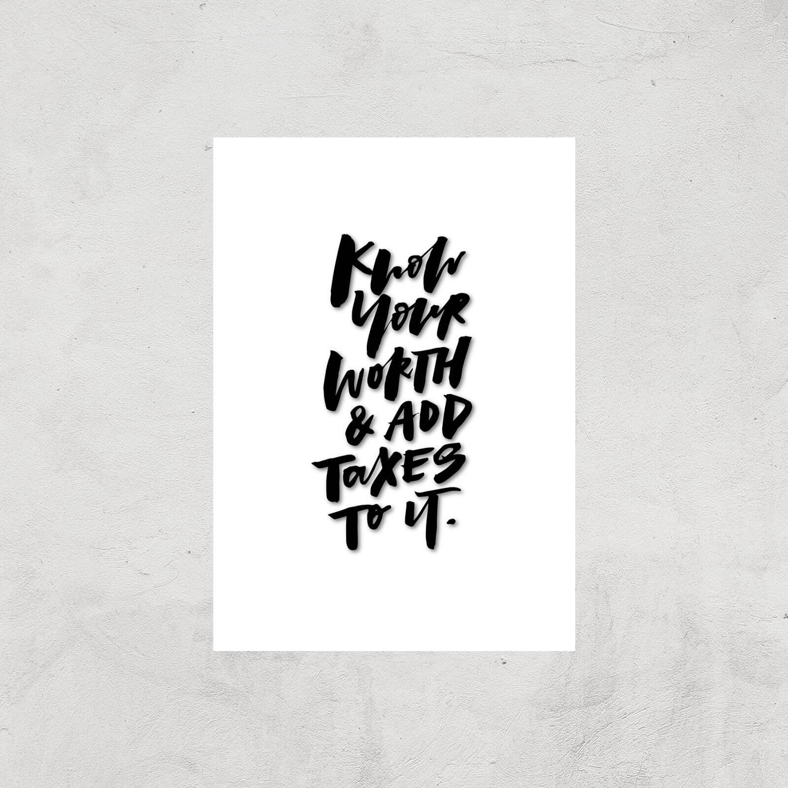 PlanetA444 Know Your Worth and Add Taxes To It Art Print - A2 - Print Only