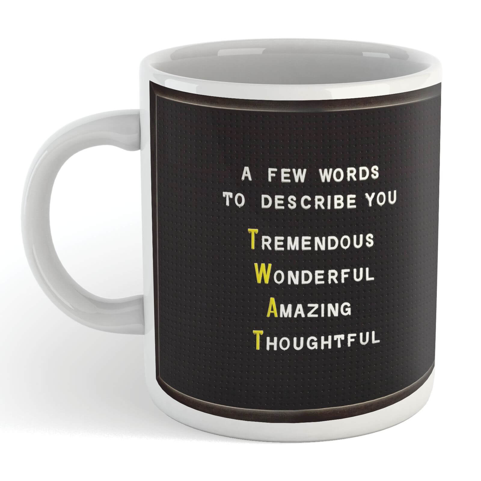 A Few Words To Describe You T.W.A.T - Mug