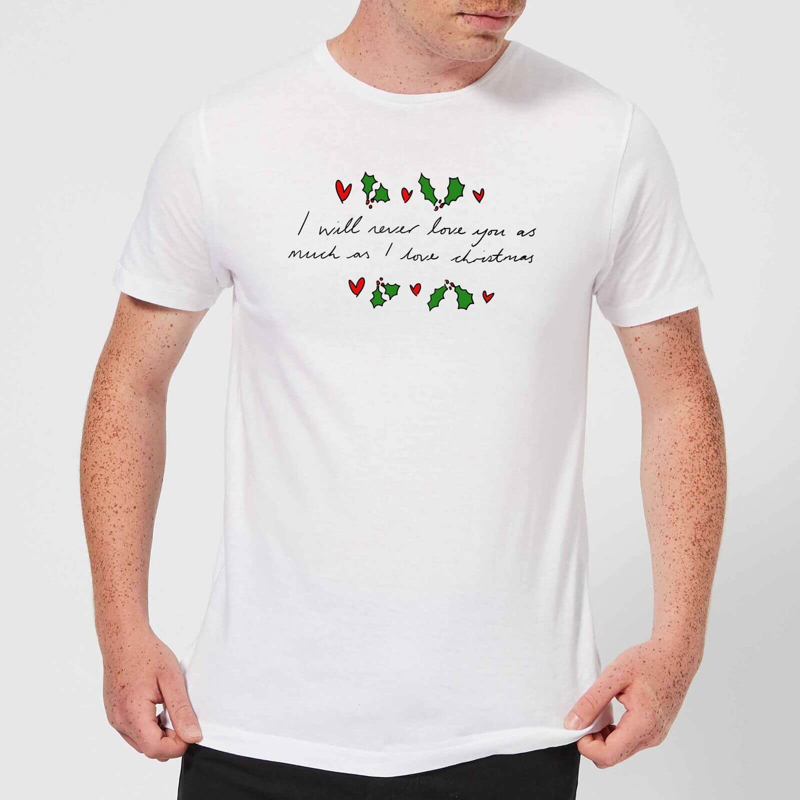 I Will Never Love You As Much As I Love Christmas - Holly Men's T-Shirt - White - S - White