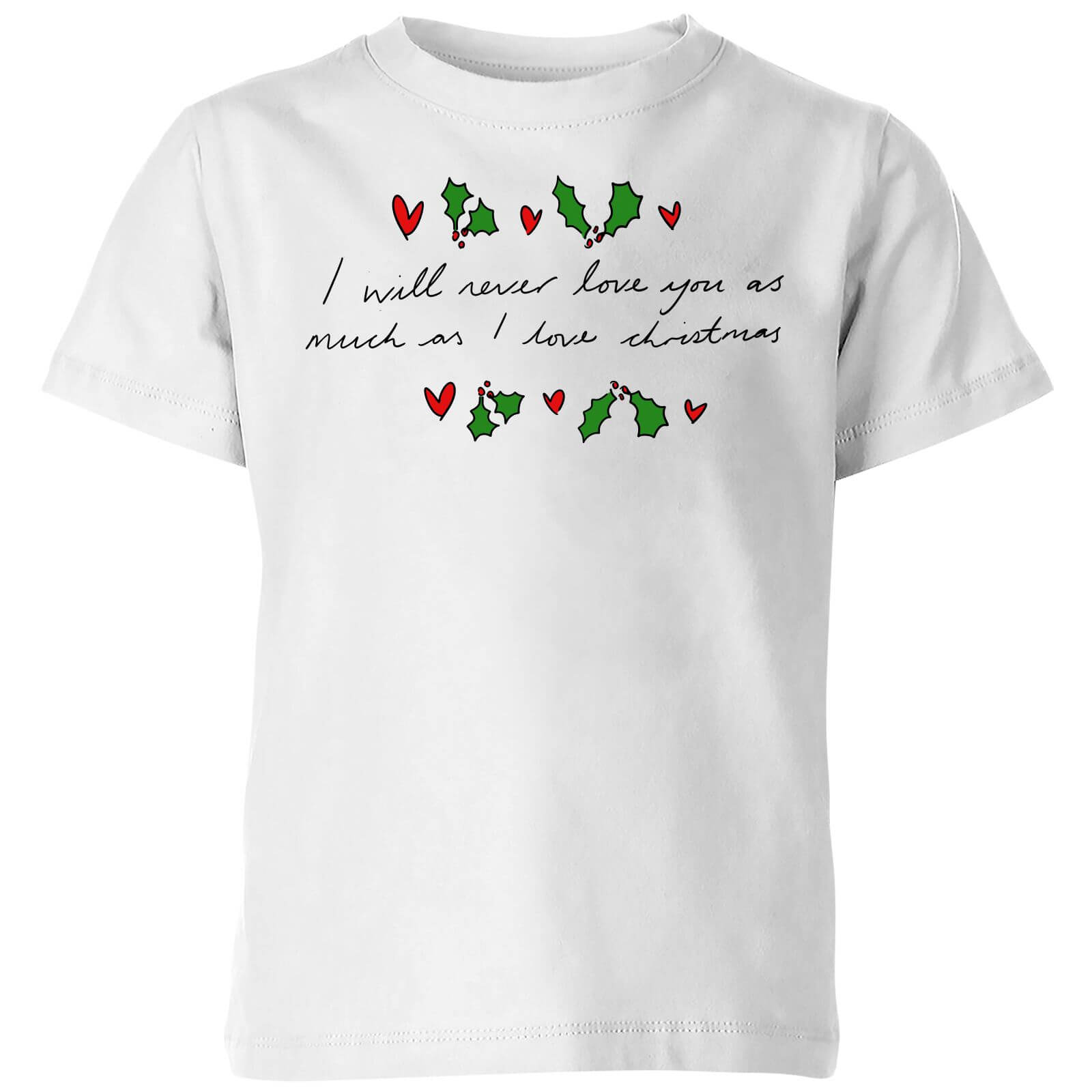 I Will Never Love You As Much As I Love Christmas - Holly Kids' T-Shirt - White - 3-4 Years - White