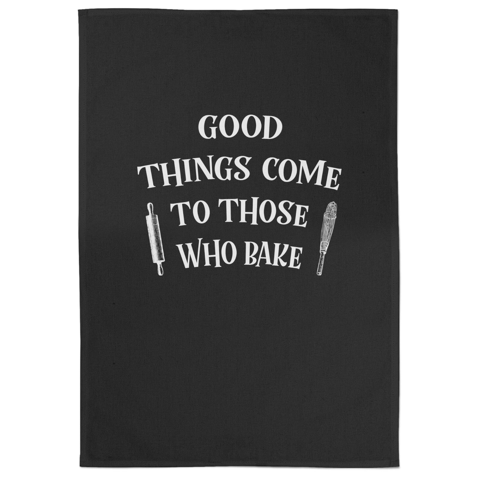 Good Things Come To Those Who Bake Cotton Black Tea Towel