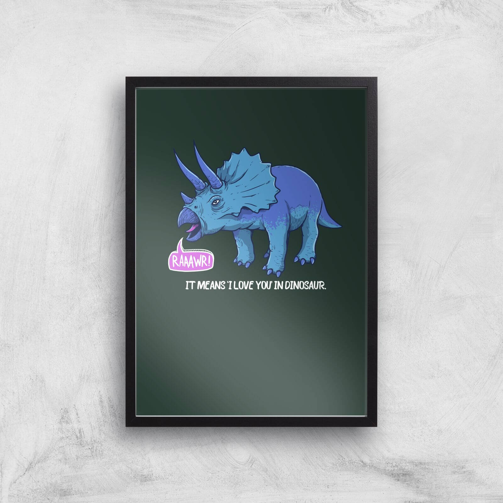Rawr It Means I Love You In Dinosaur Art Print - A2 - Black Frame