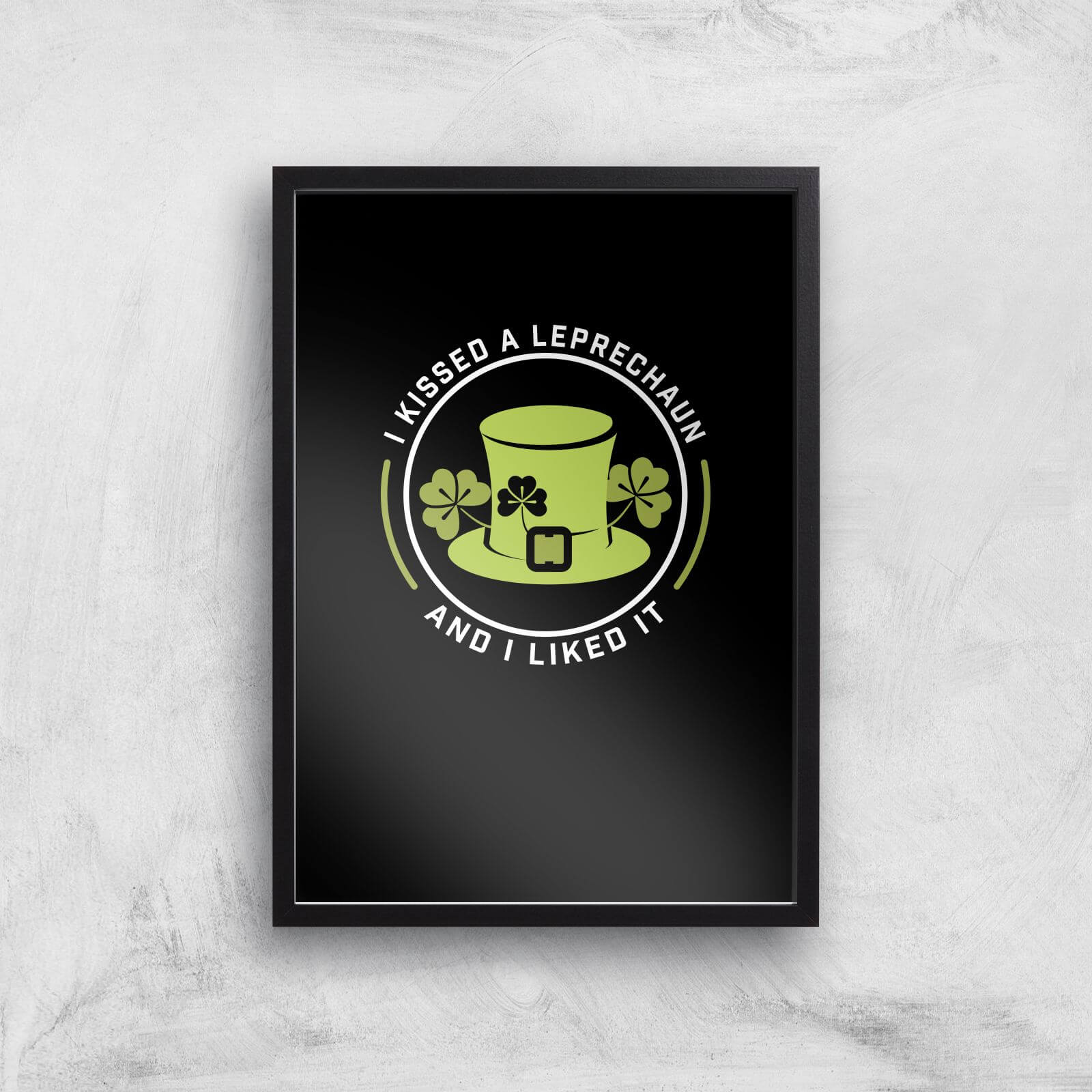 I Kissed A Leprachaun And I Liked It Art Print - A2 - Black Frame