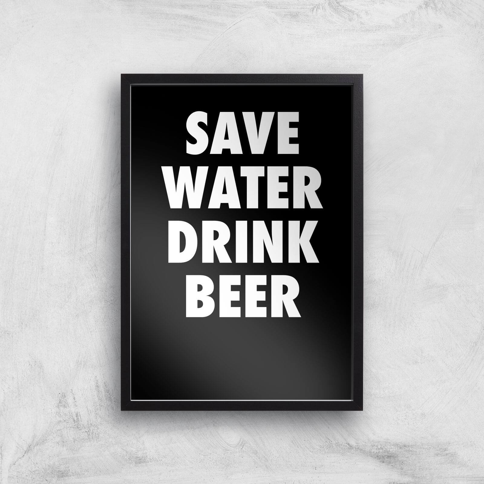 Save Water Drink Beer Art Print - A2 - Black Frame
