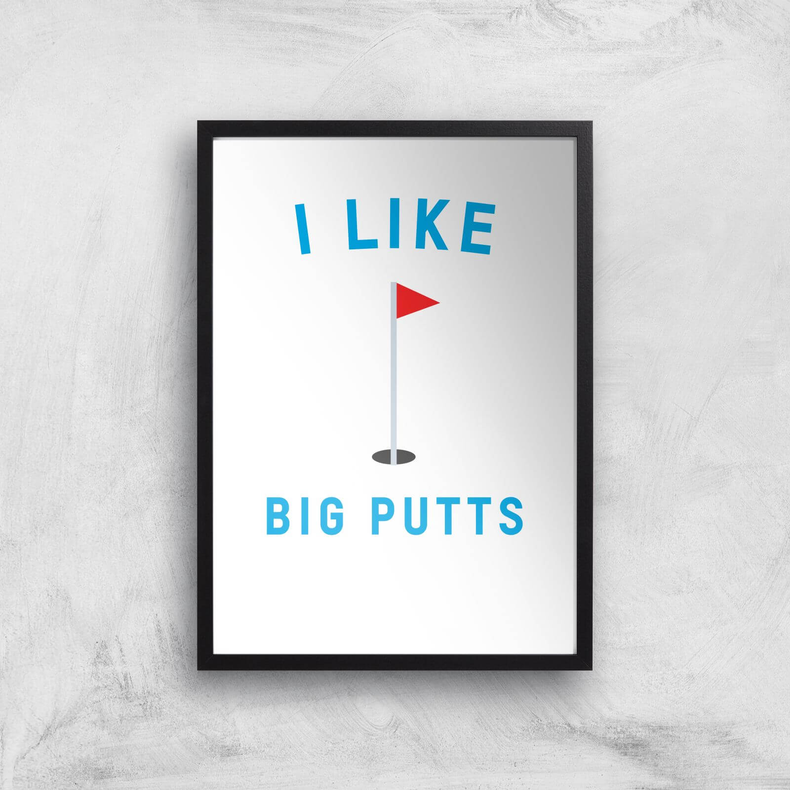 I Like Big Putts Art Print - A2 - Black Frame