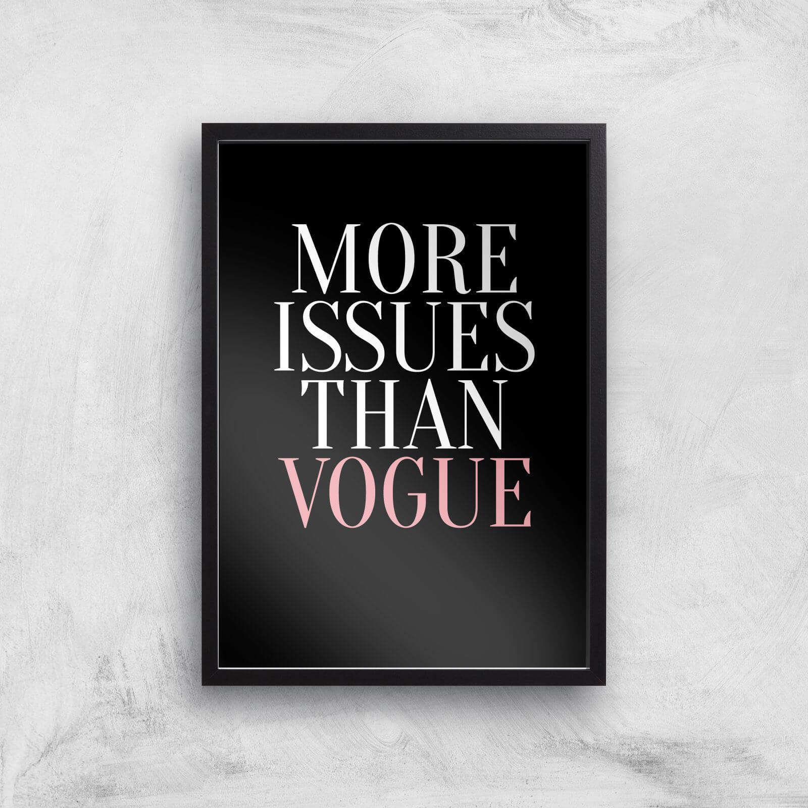 More Issues Than Vogue Art Print - A2 - Black Frame