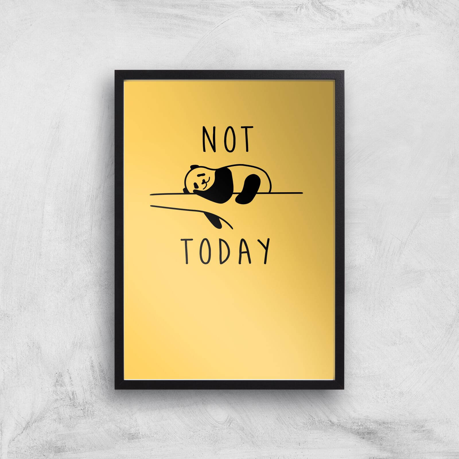 Not Today Art Print - A2 - Black Frame