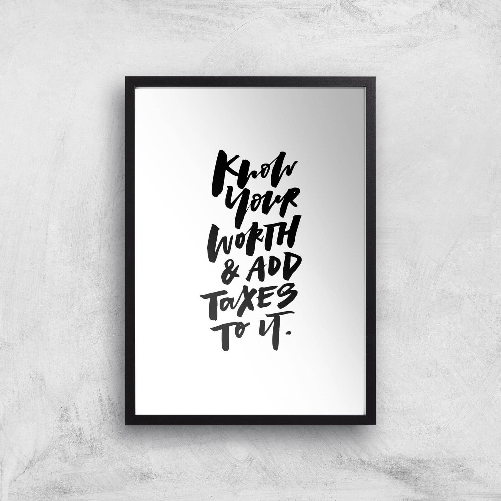 PlanetA444 Know Your Worth and Add Taxes To It Art Print - A2 - Black Frame