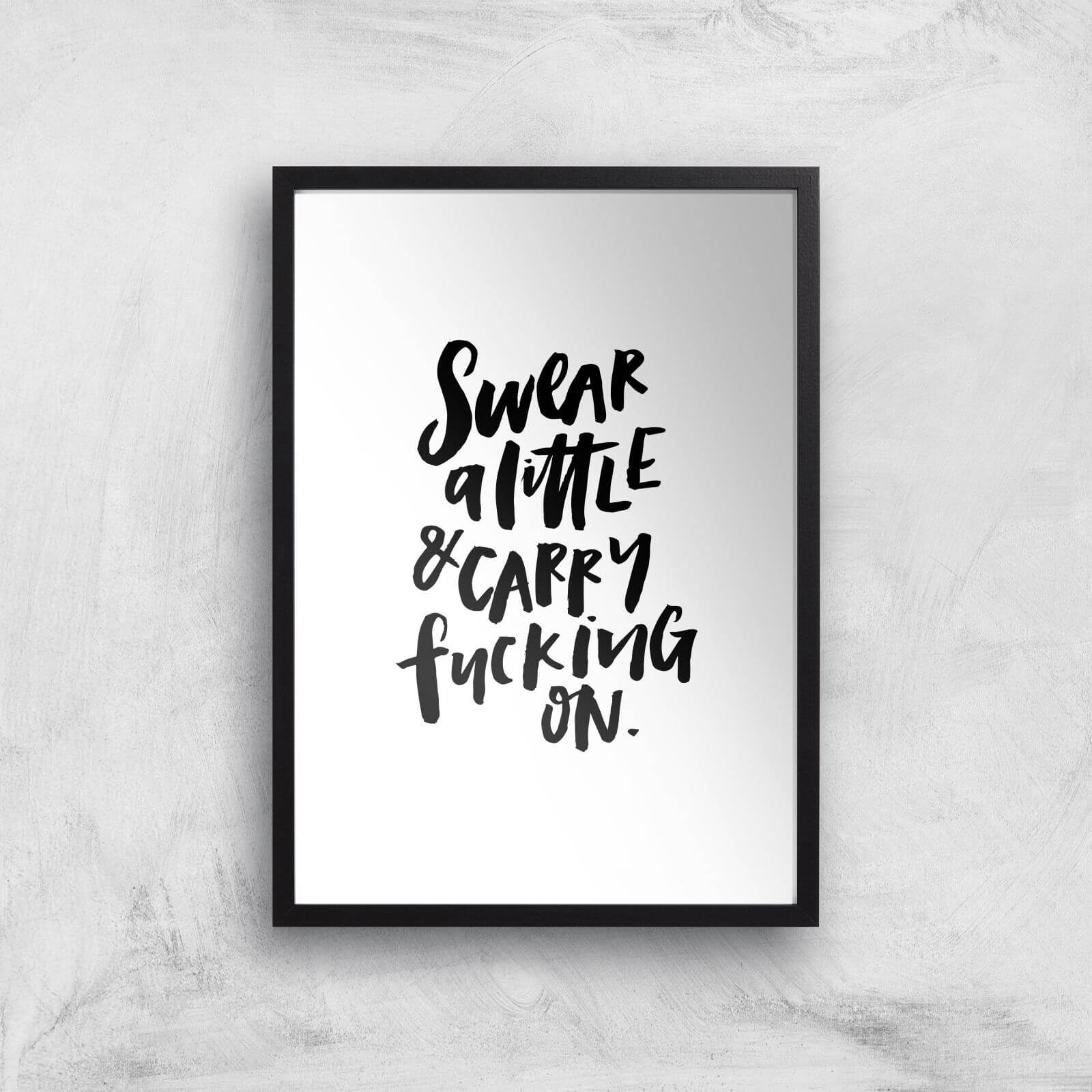 PlanetA444 Swear A Little and Carry Fucking On Art Print - A2 - Black Frame