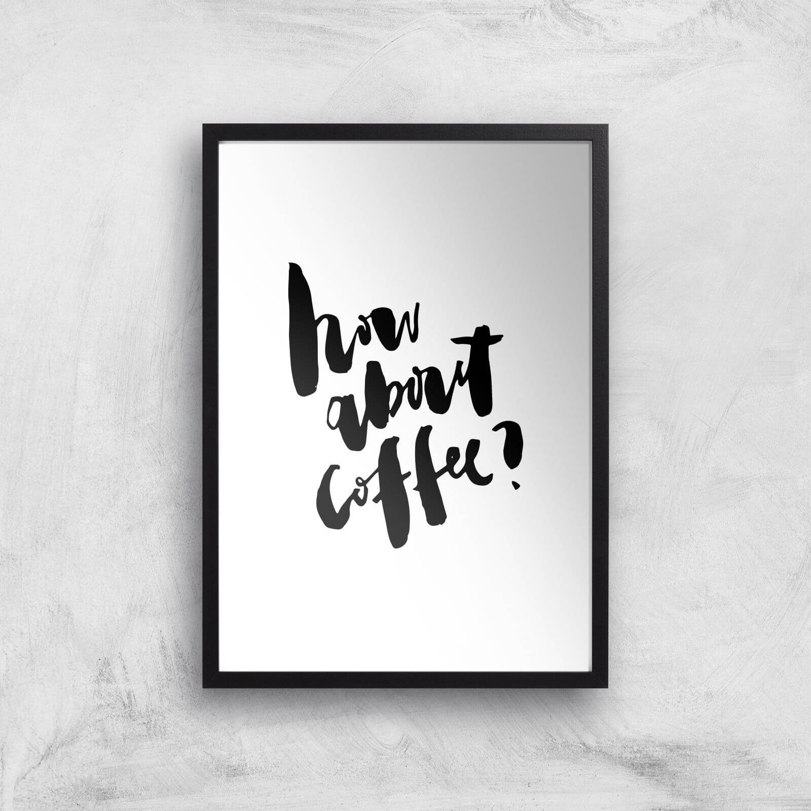 PlanetA444 How About Coffee? Art Print - A2 - Black Frame