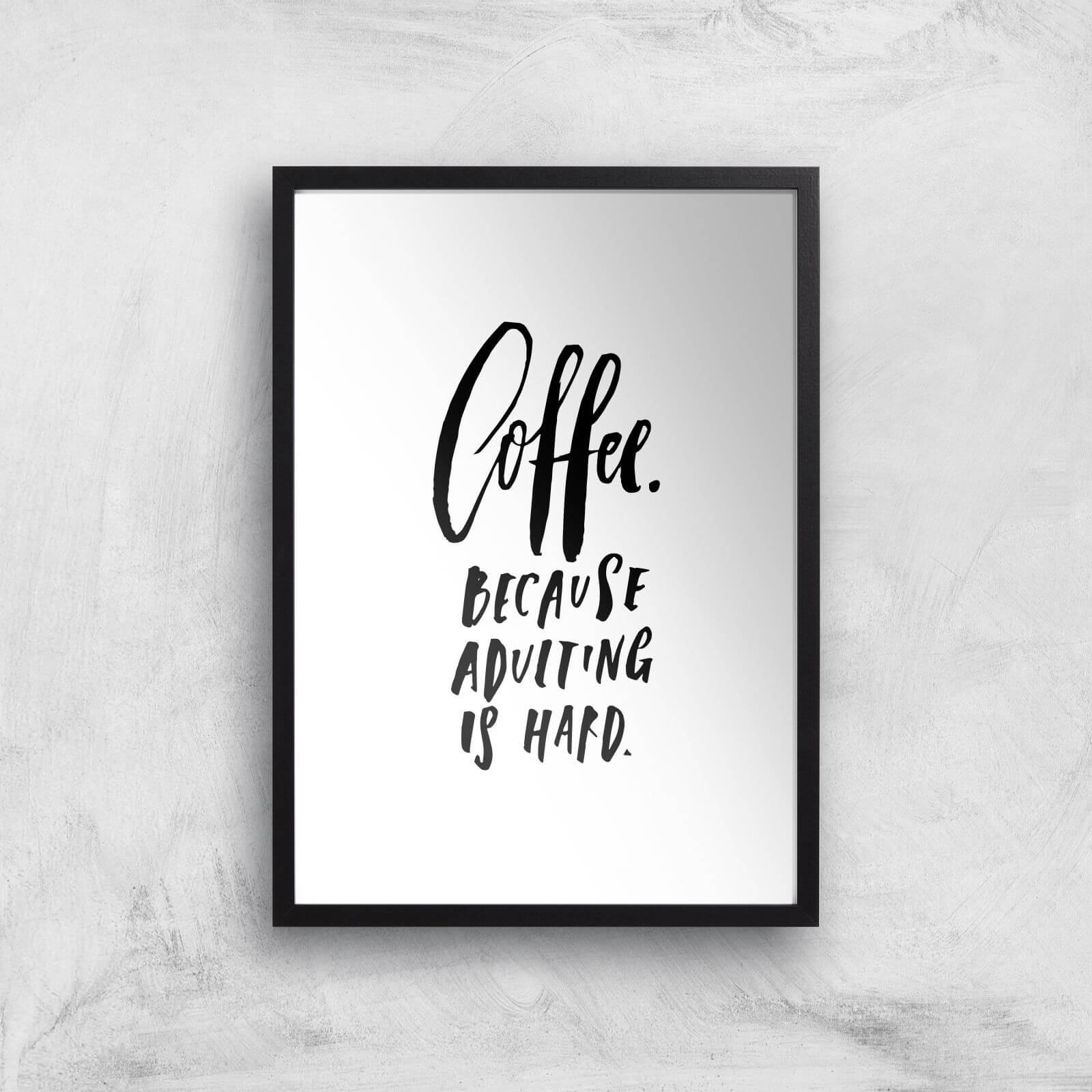 PlanetA444 Because Adulting Is Hard Art Print - A2 - Black Frame