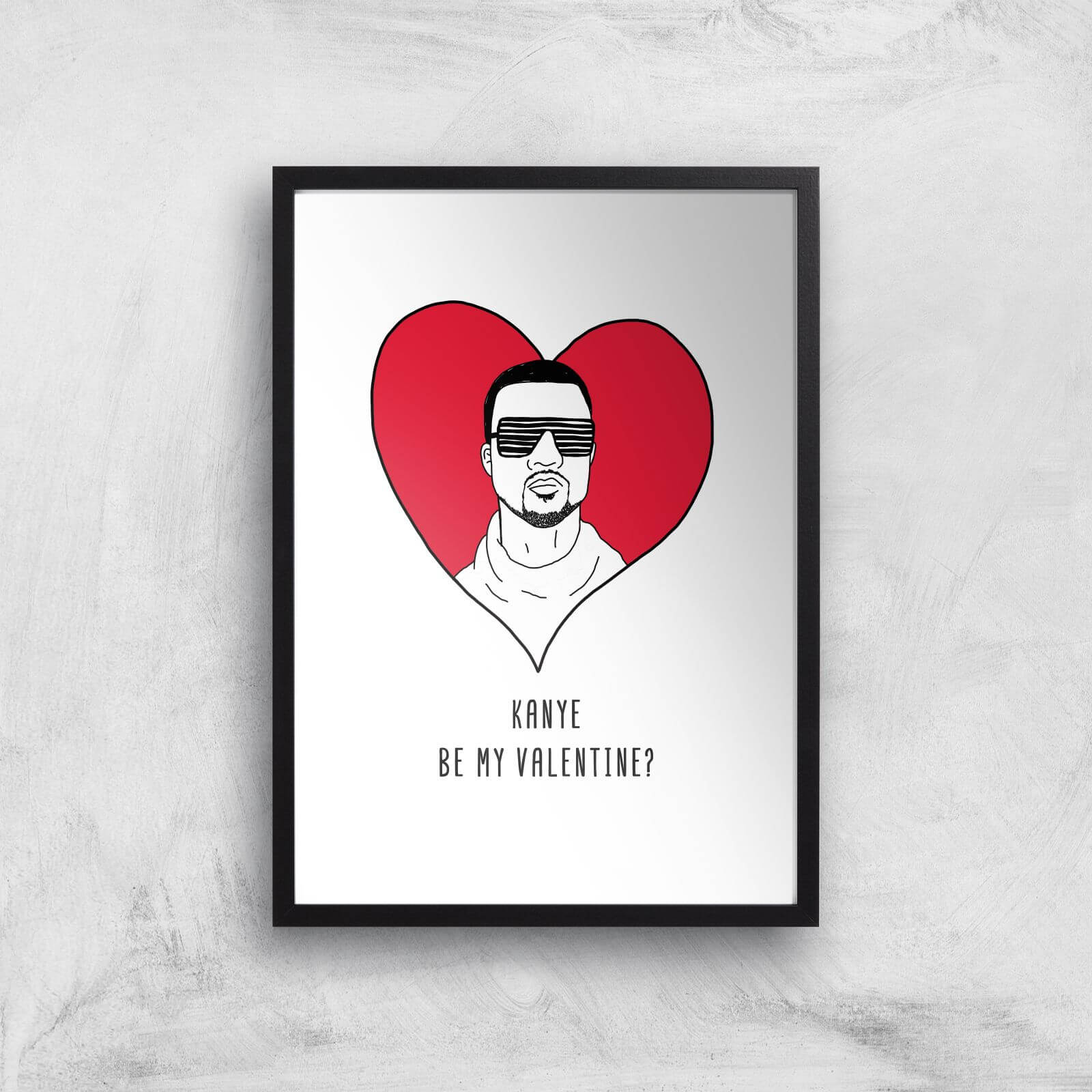 Kanye Be My Valentine? Art Print - A2 - Black Frame