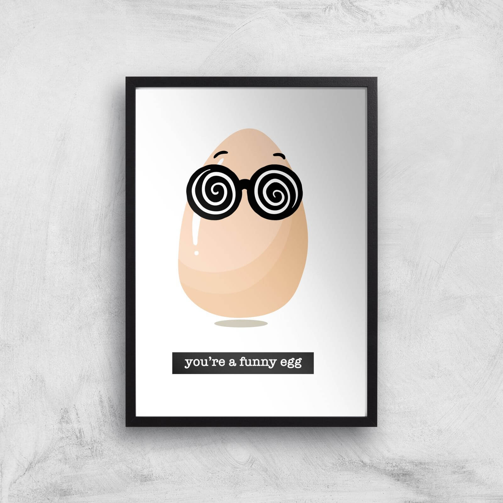 You're A Funny Egg Art Print - A2 - Black Frame