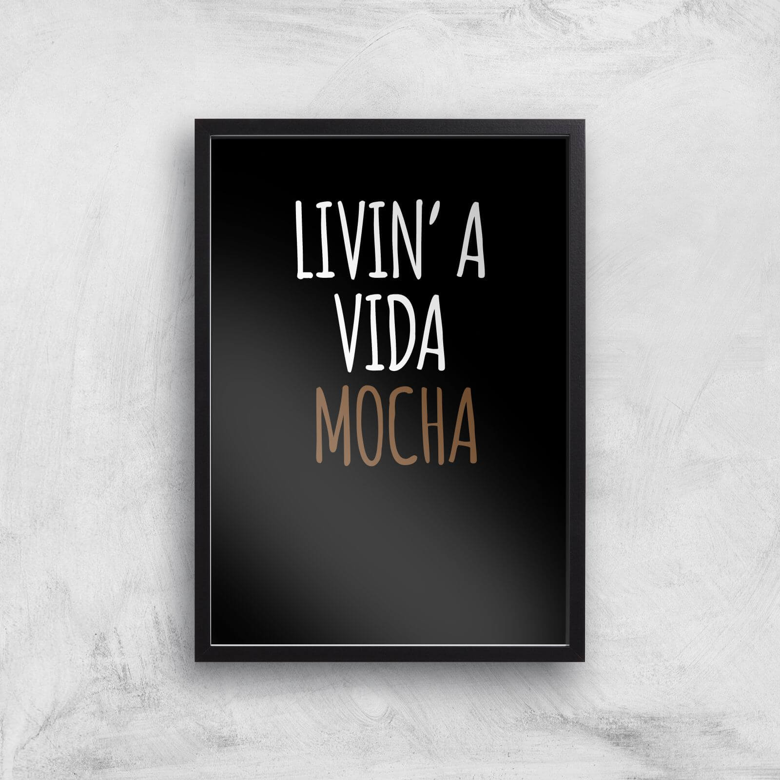 Livin' A Vida Mocha Art Print - A2 - Black Frame