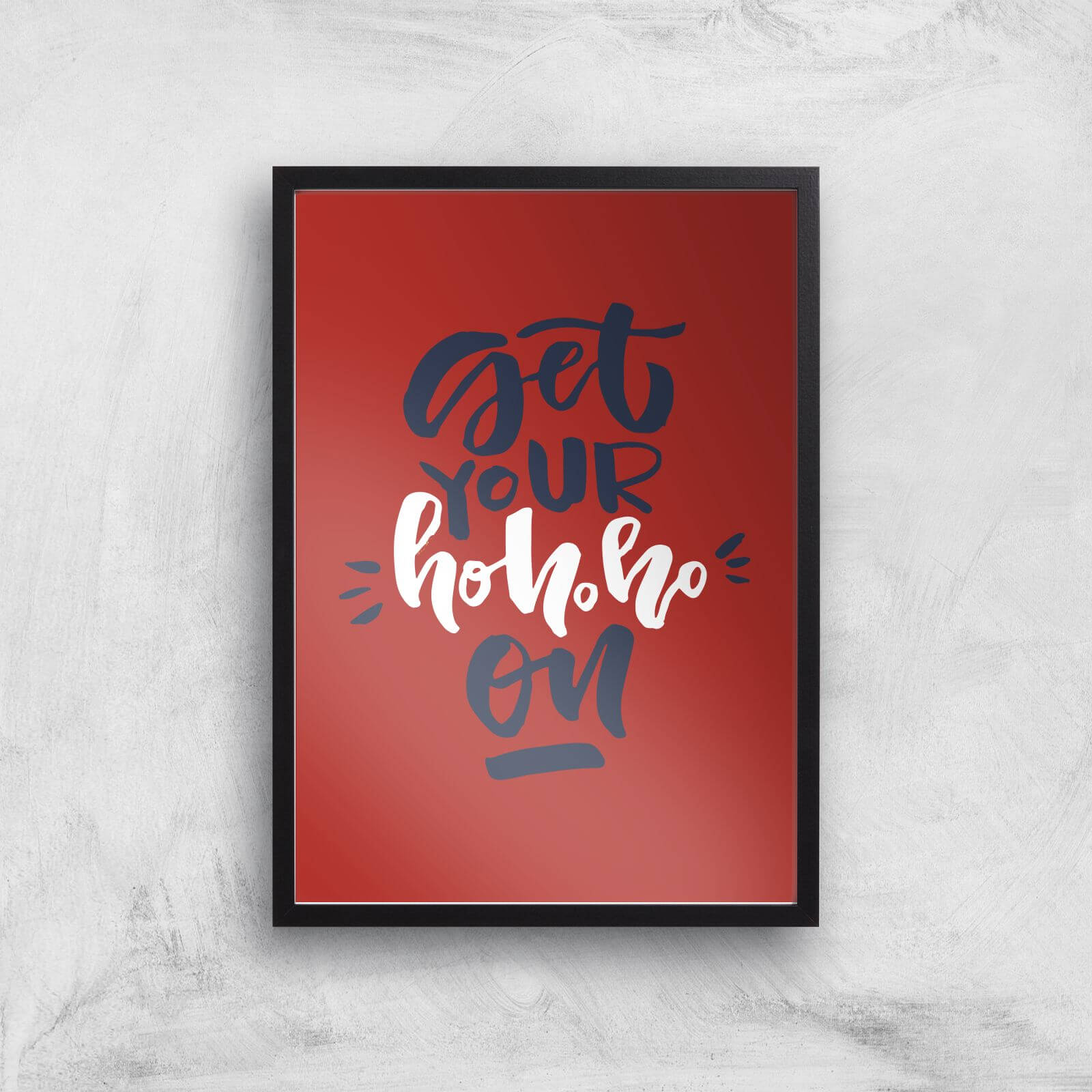 Get Your Ho Ho Ho On Art Print - A2 - Black Frame