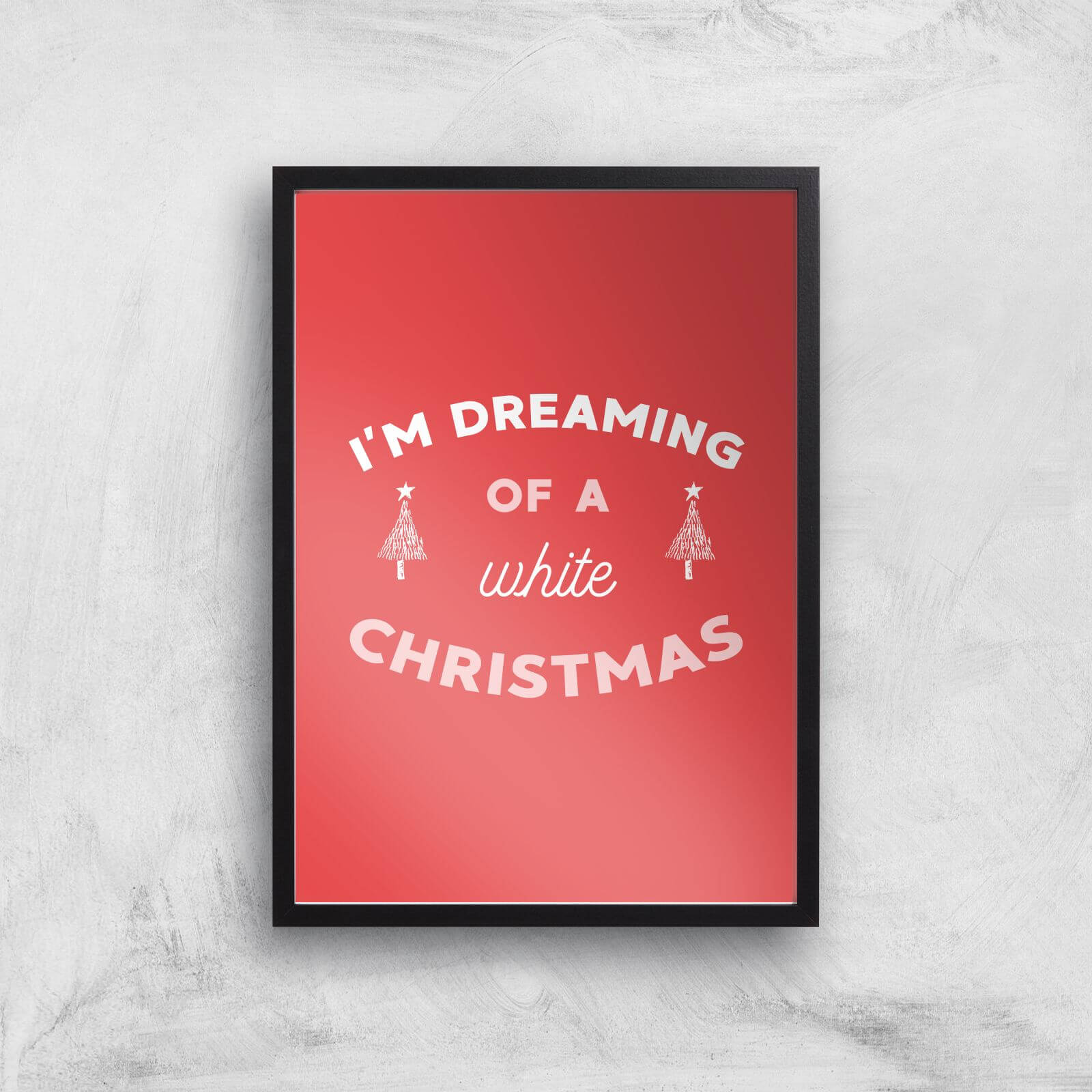 I'm Dreaming Of A White Christmas Art Print - A2 - Black Frame