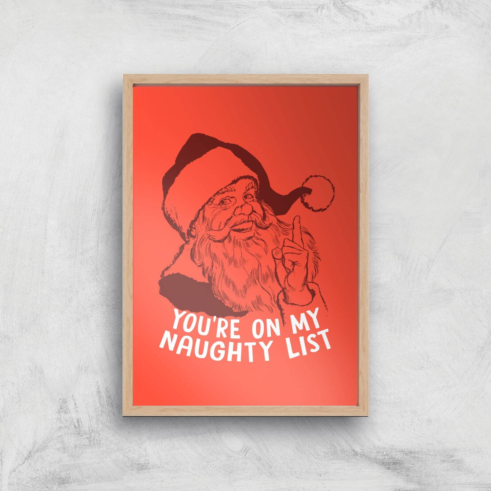 You're On My Naughty List Art Print - A2 - White Frame