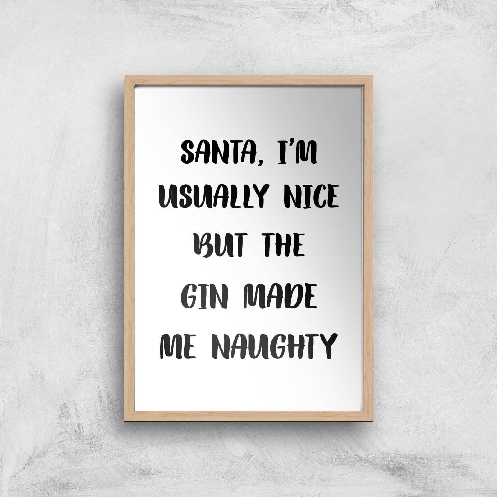 Santa I'm Usually Nice But The Gin Made Me Naughty Art Print - A2 - White Frame