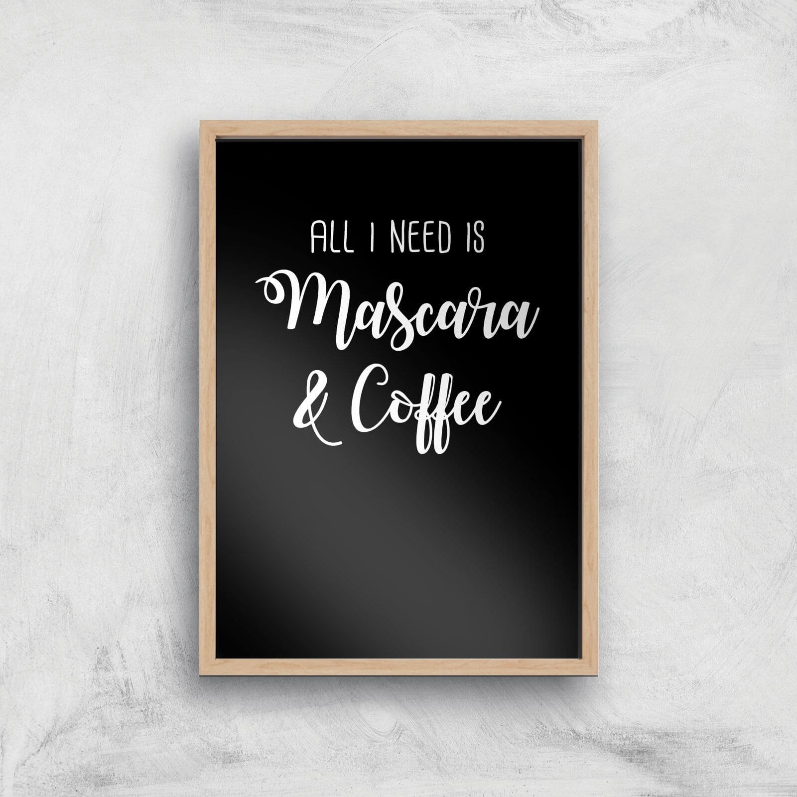 All I Need Is Mascara And Coffee Art Print - A2 - White Frame