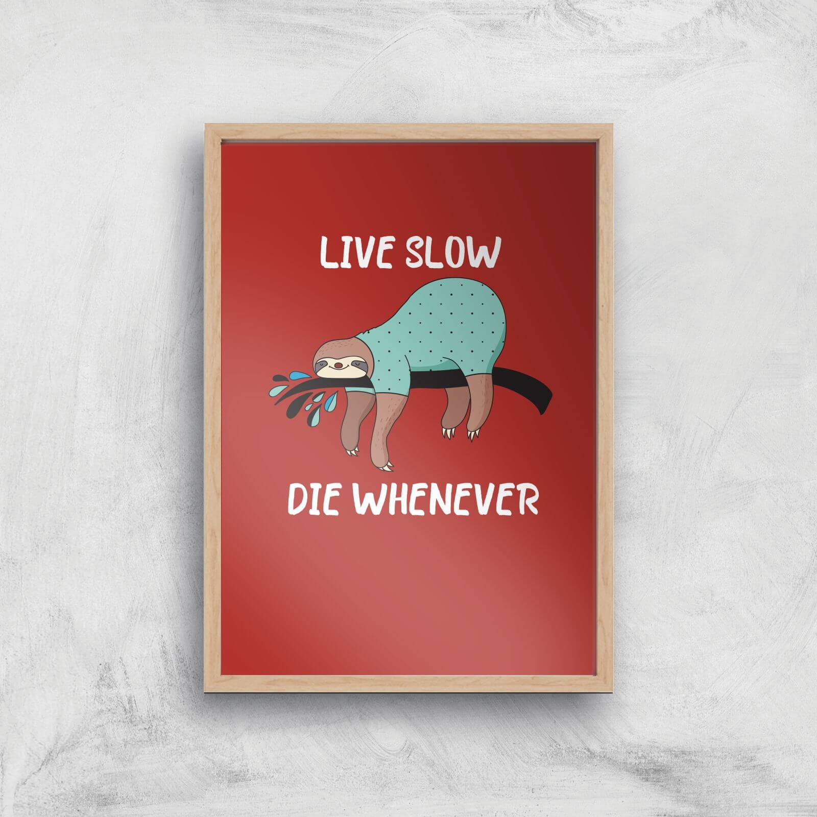 Live Slow Die WHenever Art Print - A2 - White Frame