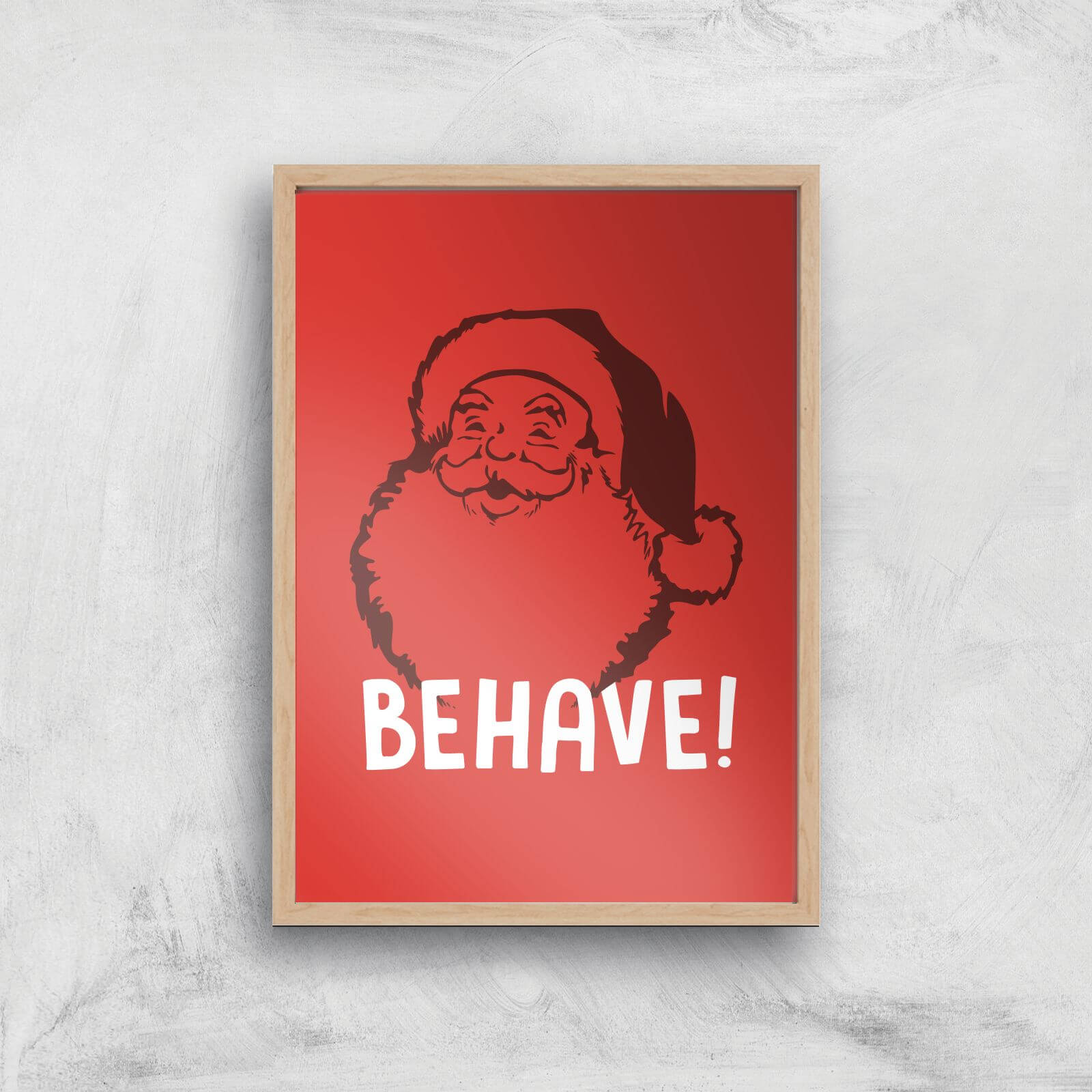 Behave! Art Print - A2 - White Frame