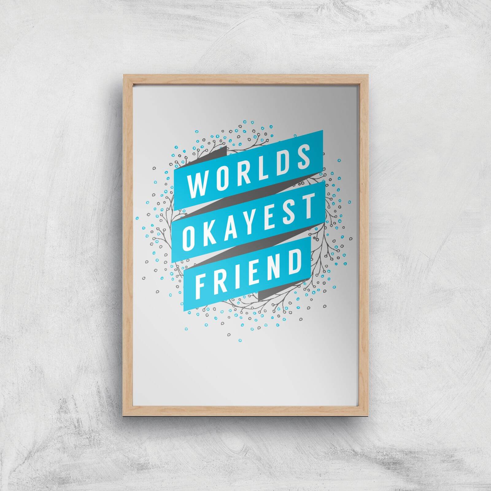 Worlds Okayest Friend Art Print - A2 - White Frame