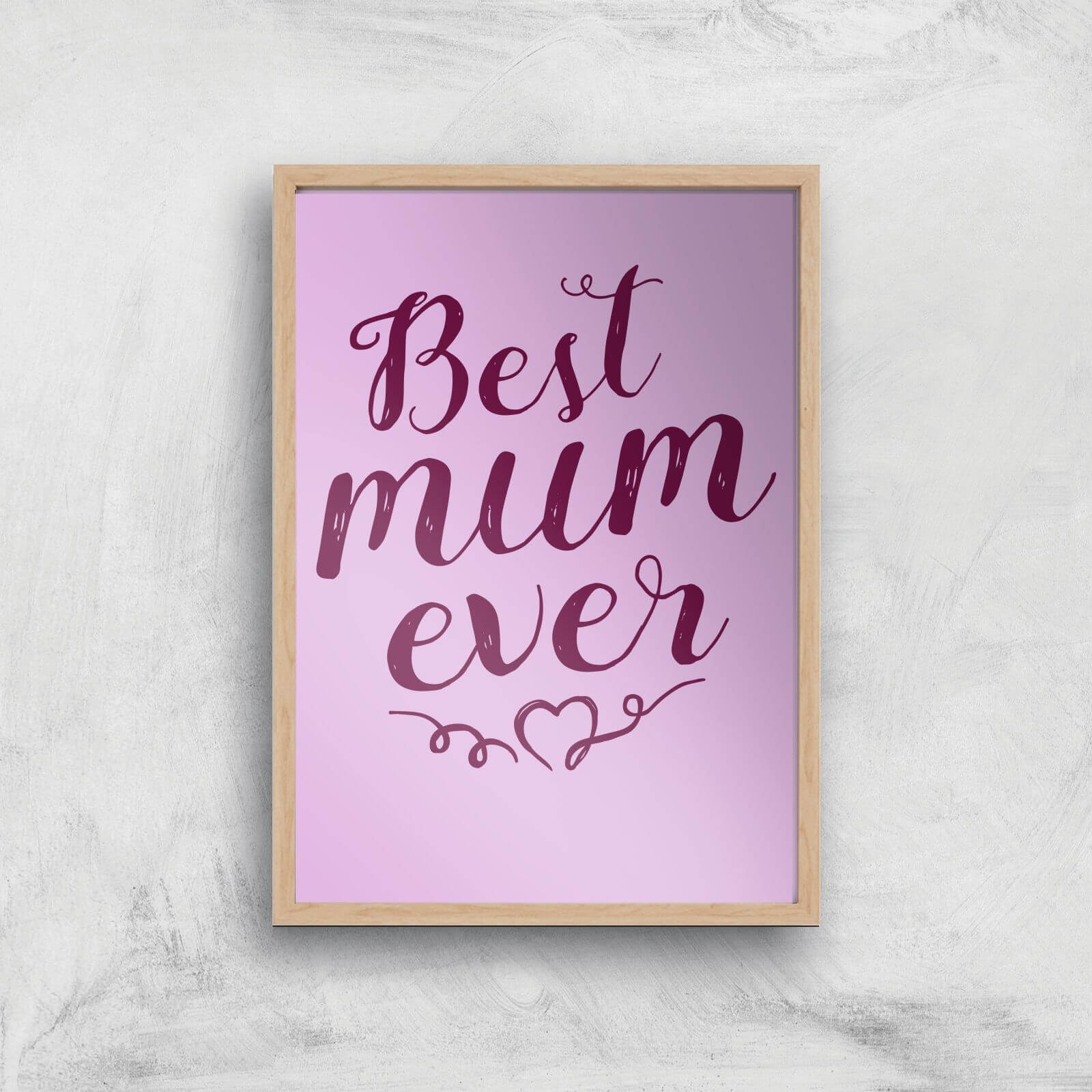 Best Mum Ever Art Print - A2 - White Frame