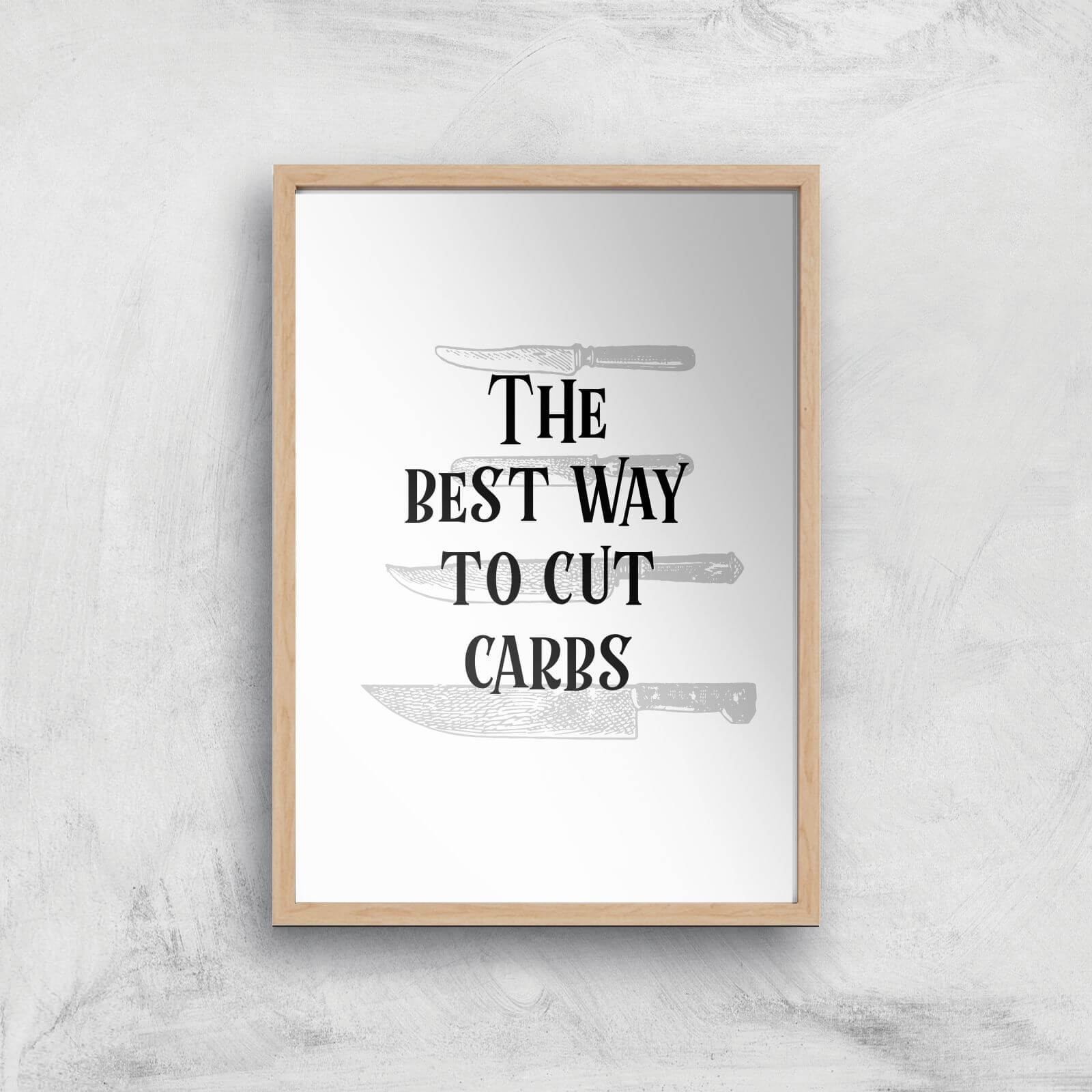 The Best Way To Cut Carbs Art Print - A2 - White Frame