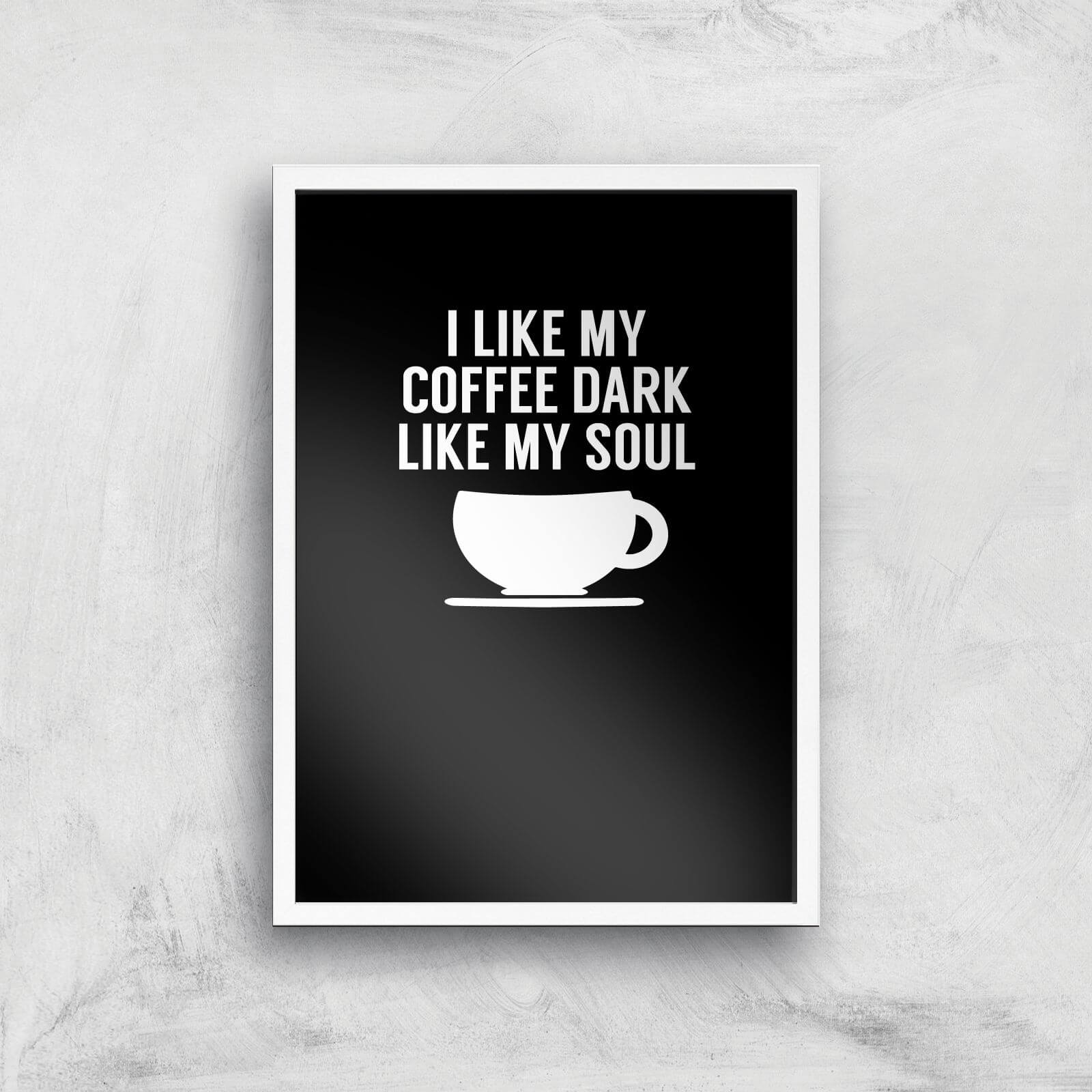 I Like My Coffee Dark Like My Soul Art Print - A2 - White Frame