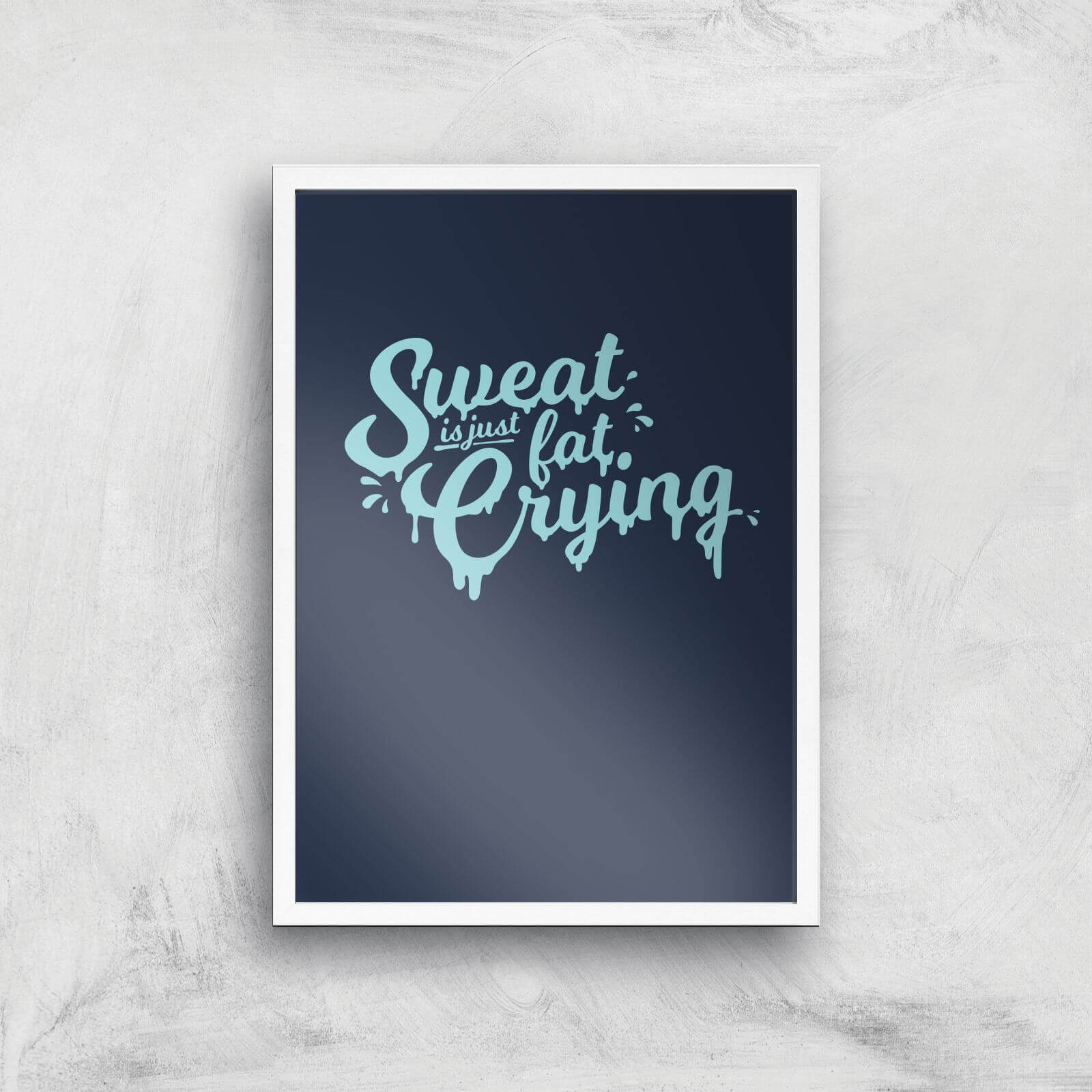 Sweat Is Just Fat Crying Art Print - A2 - White Frame