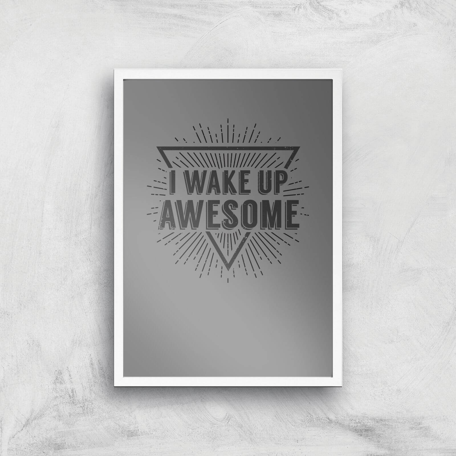I Wake Up Awesome Art Print - A2 - White Frame