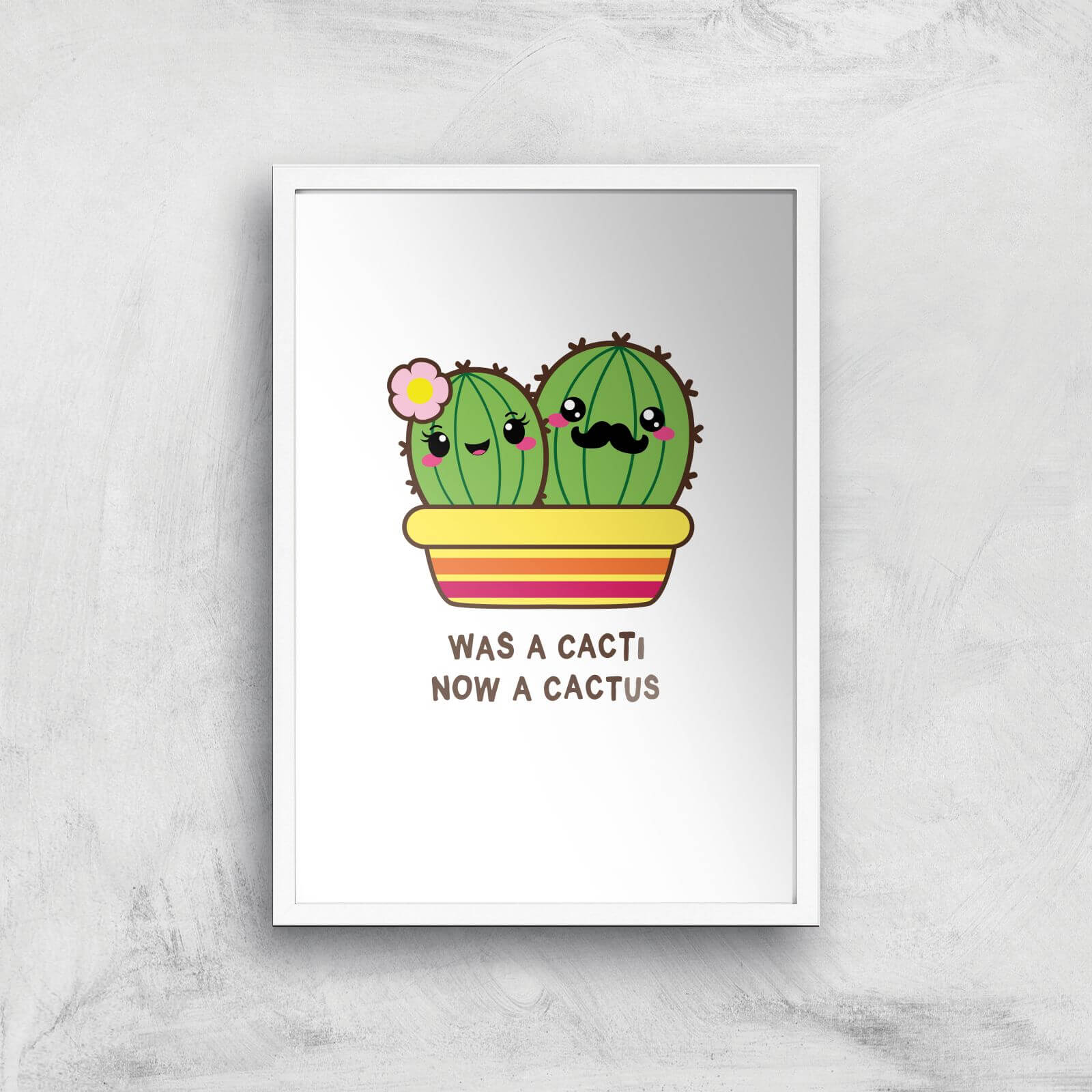 Was A Cacti, Now A Cactus Art Print - A2 - White Frame