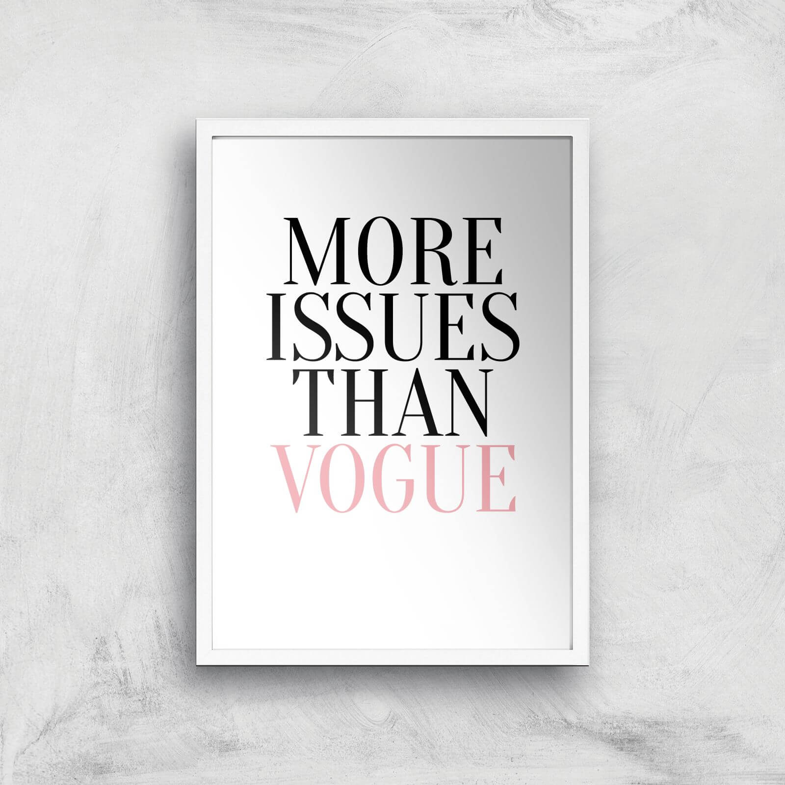 More Issues Than Vogue Art Print - A2 - White Frame