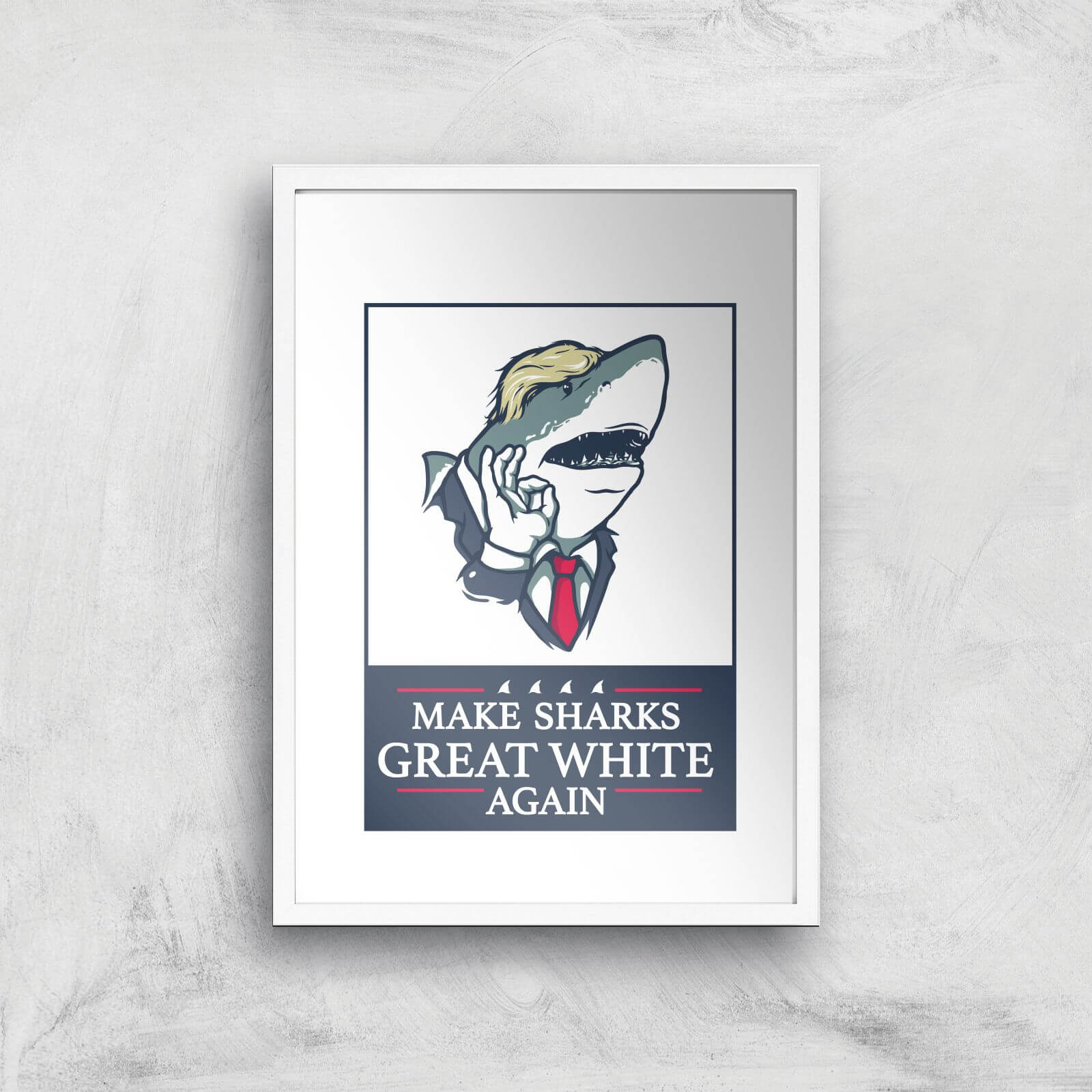 Make Sharks Great White Again Art Print - A2 - White Frame
