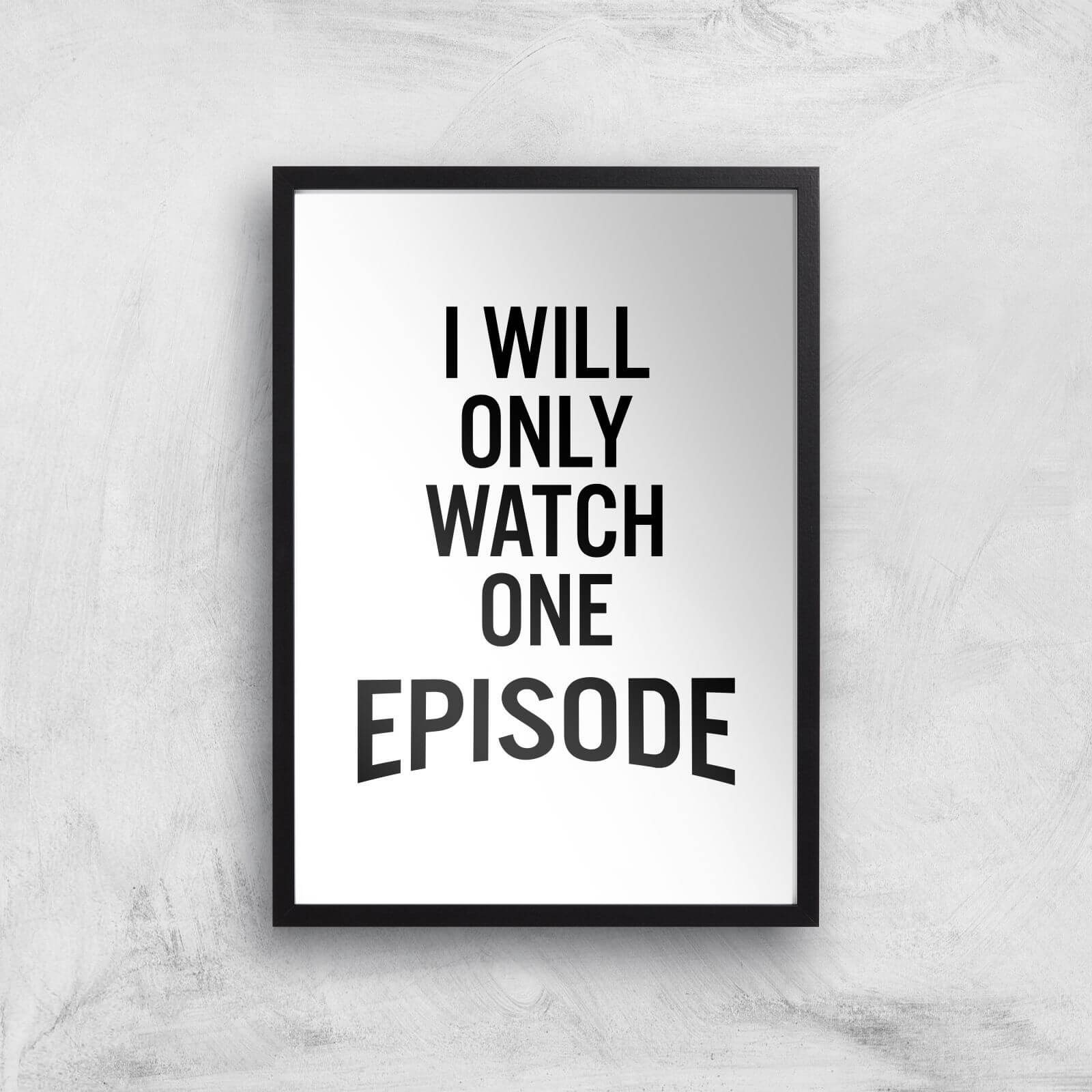 PlanetA444 I Will Only Watch One Episode Art Print - A2 - Black Frame